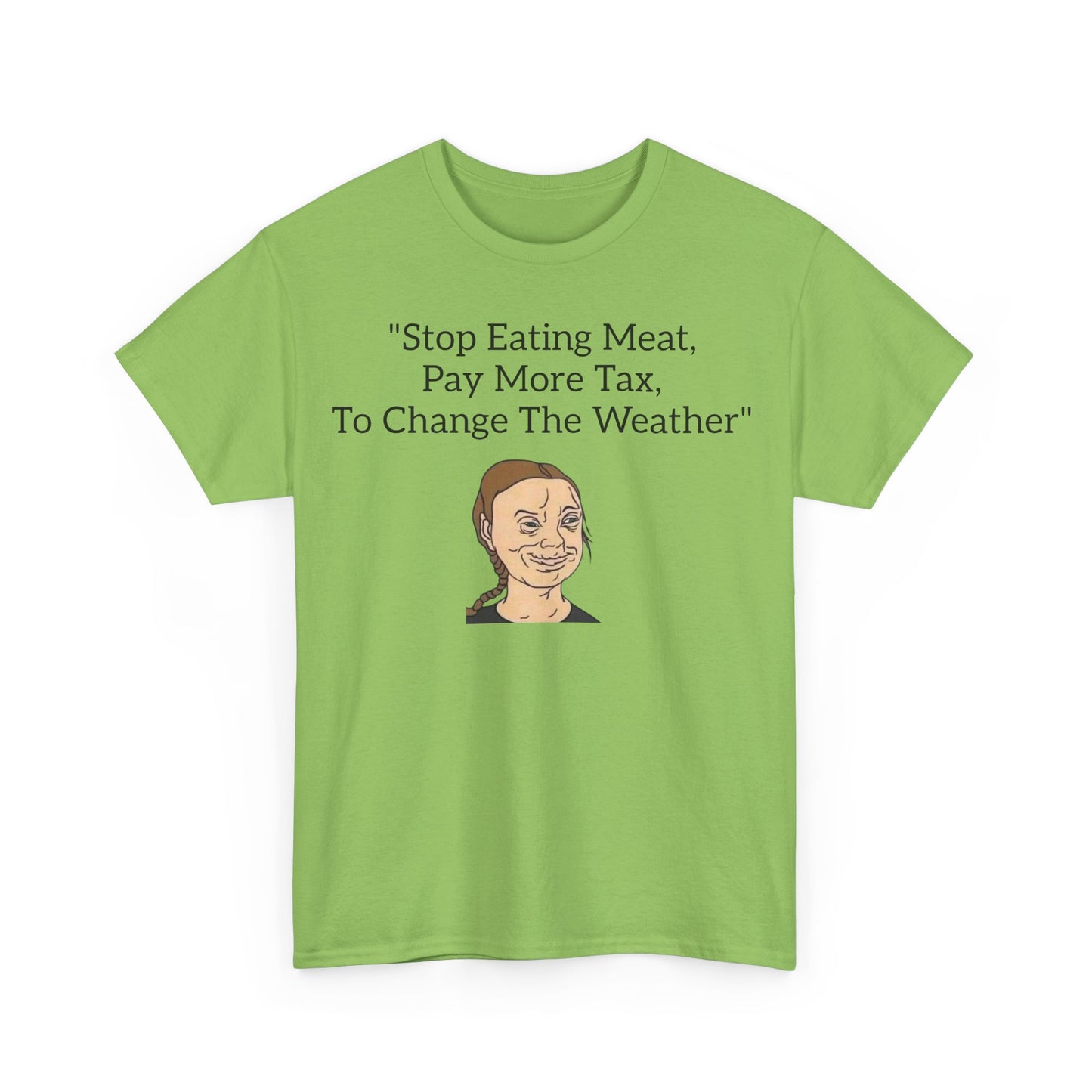 Stop Eating Meat, Pay More Tax, To Change The Weather, Climate Scam T-Shirt