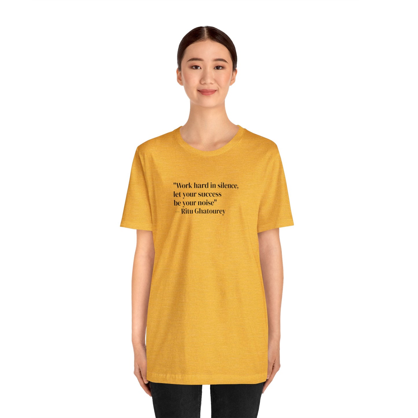 Work Hard In Silence Let Your Success Be Your Noise, Ritu Ghatourey T-Shirt
