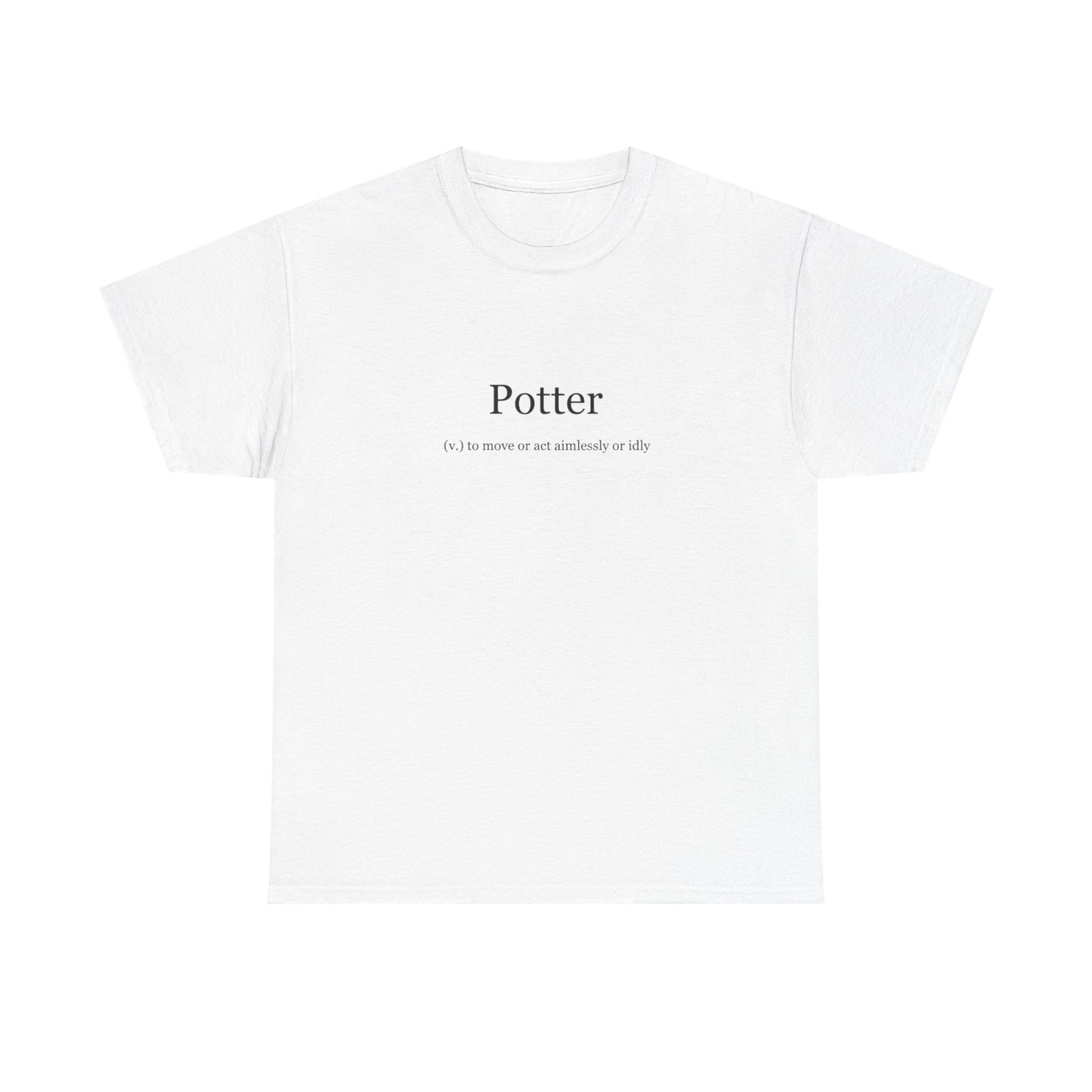 Potter, To Move or Act Aimlessly or Idly, Positive Vibes T-Shirt