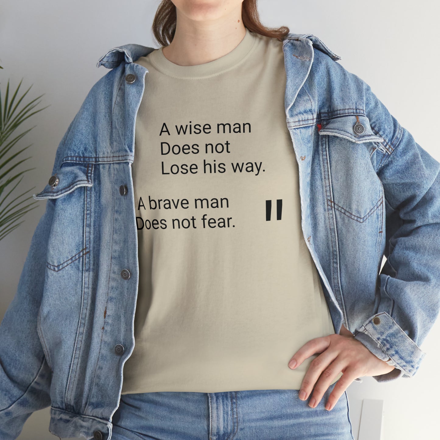 A Wise Man Does Not Lose His Way. A Brave Man Does Not Fear T-Shirt