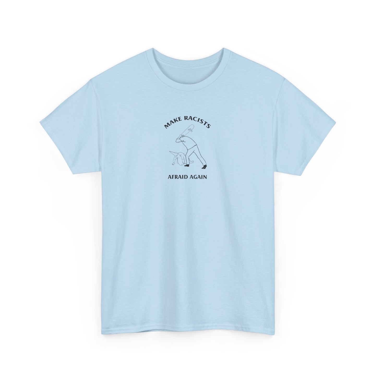 Make Racists Afraid Again, Politics T-Shirt