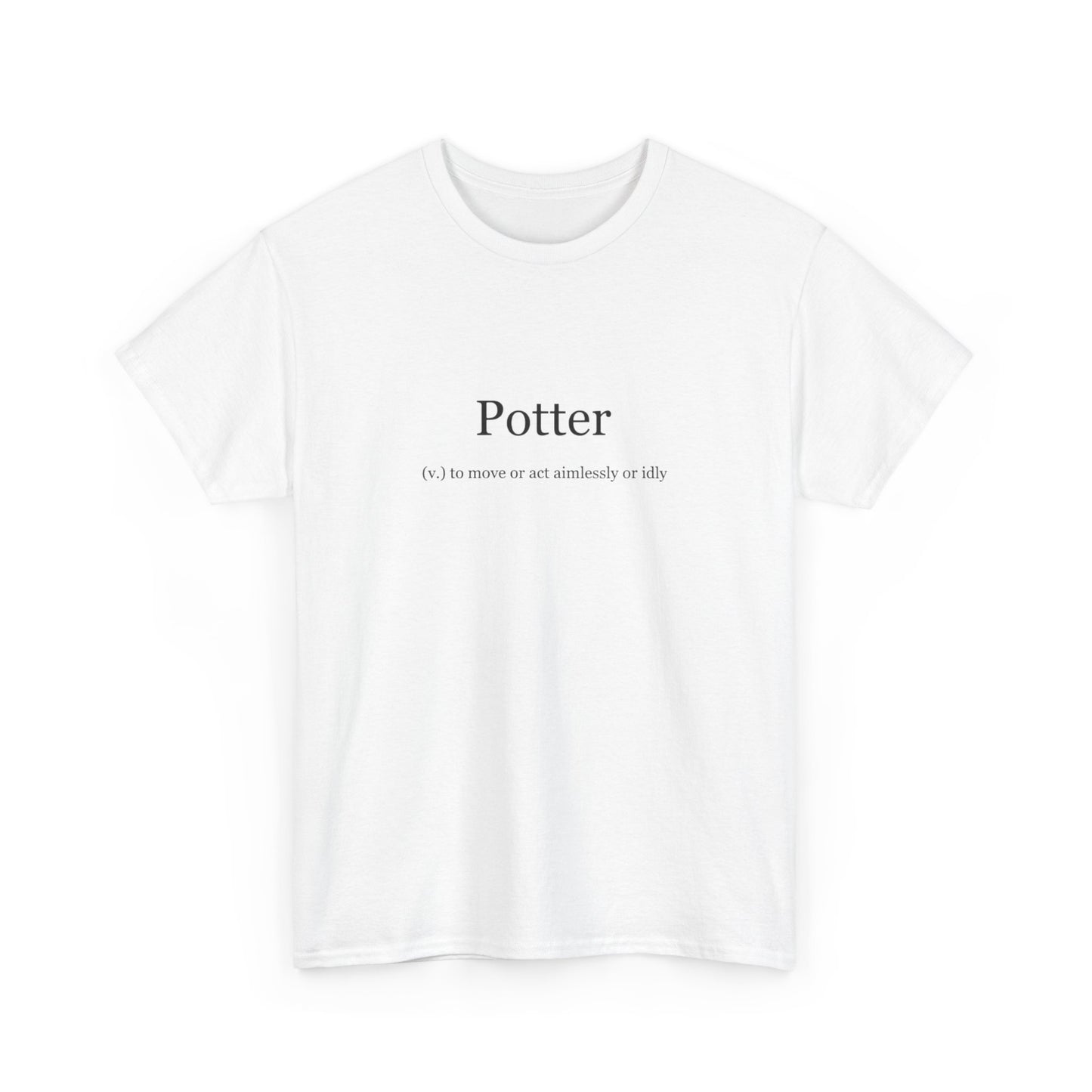 Potter, To Move or Act Aimlessly or Idly, Positive Vibes T-Shirt