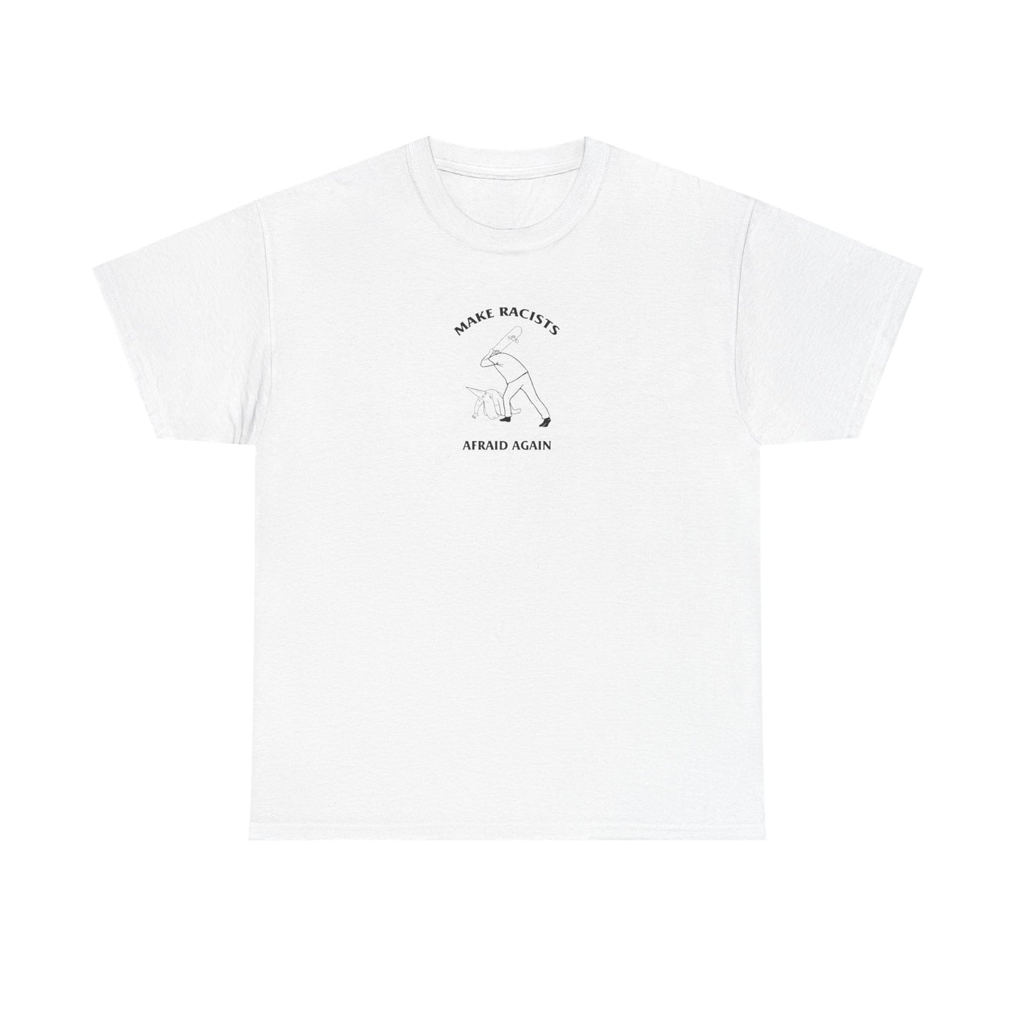 Make Racists Afraid Again, Politics T-Shirt