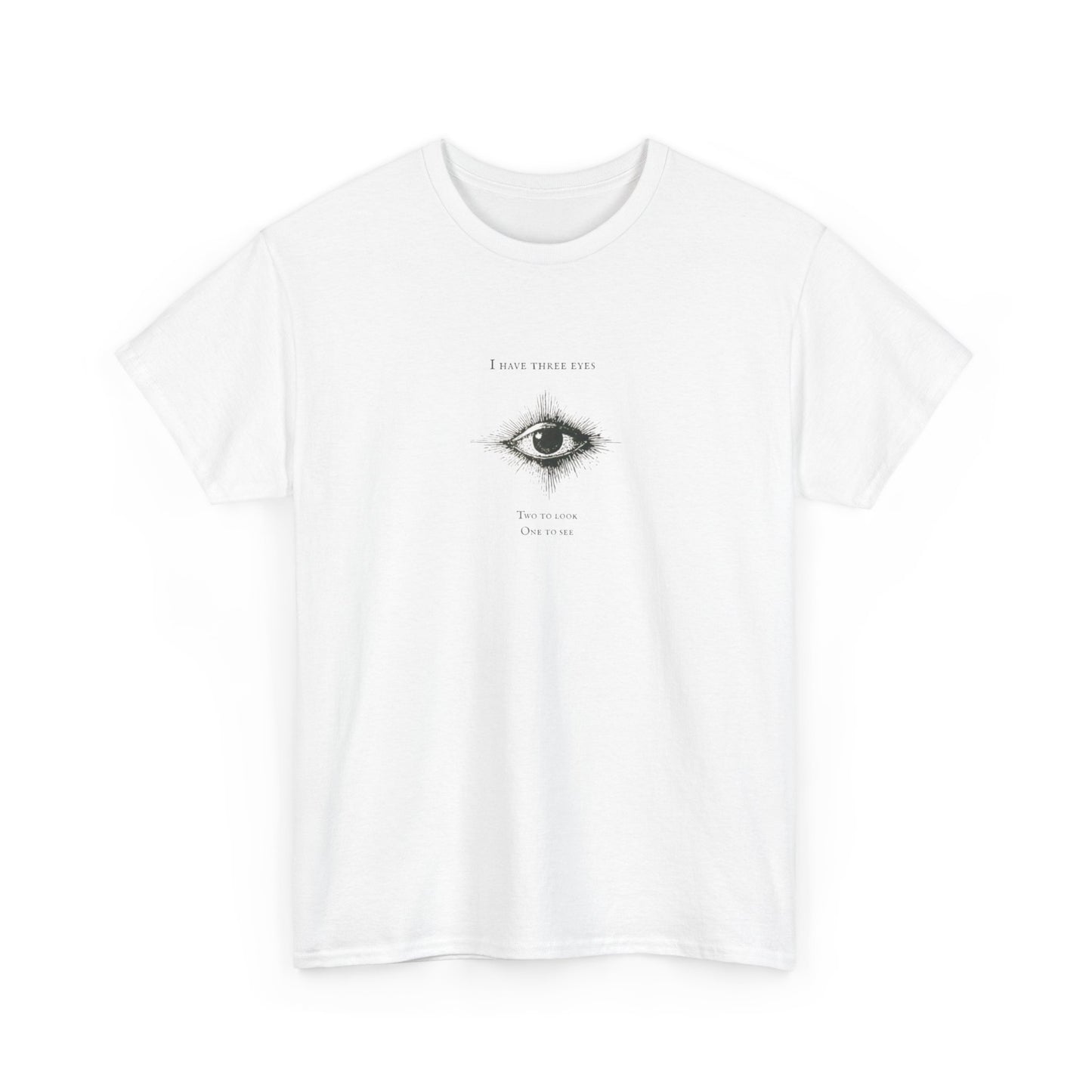 I Have Three Eyes, Two to Look and One to See, Spiritual T-Shirt