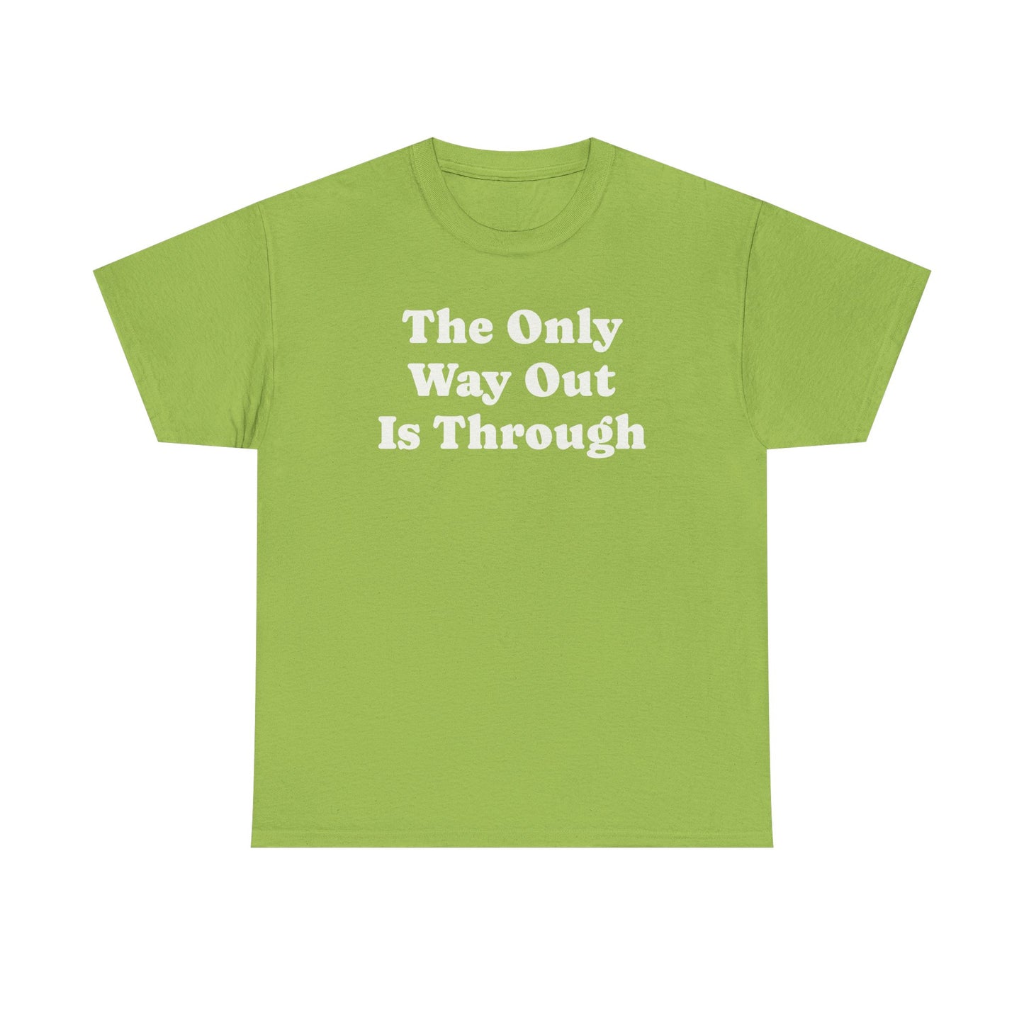 The Only Way Out Is Through, Motivation T-Shirt