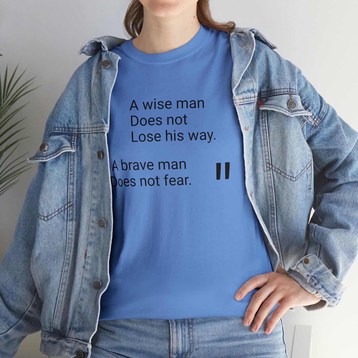 A Wise Man Does Not Lose His Way. A Brave Man Does Not Fear T-Shirt