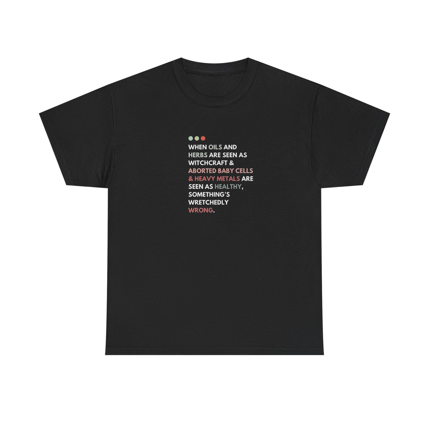 Something's Wrong When Aborted Baby Cells and Heavy Metails are Seen as Healthy, Protest T-Shirt