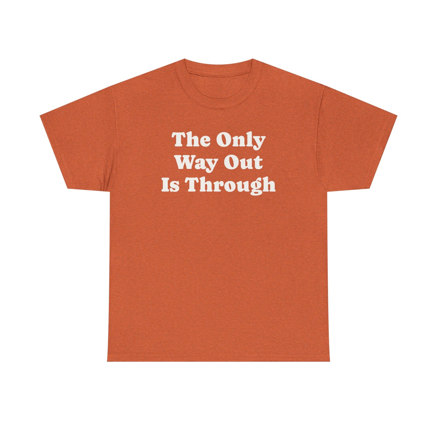 The Only Way Out Is Through, Motivation T-Shirt