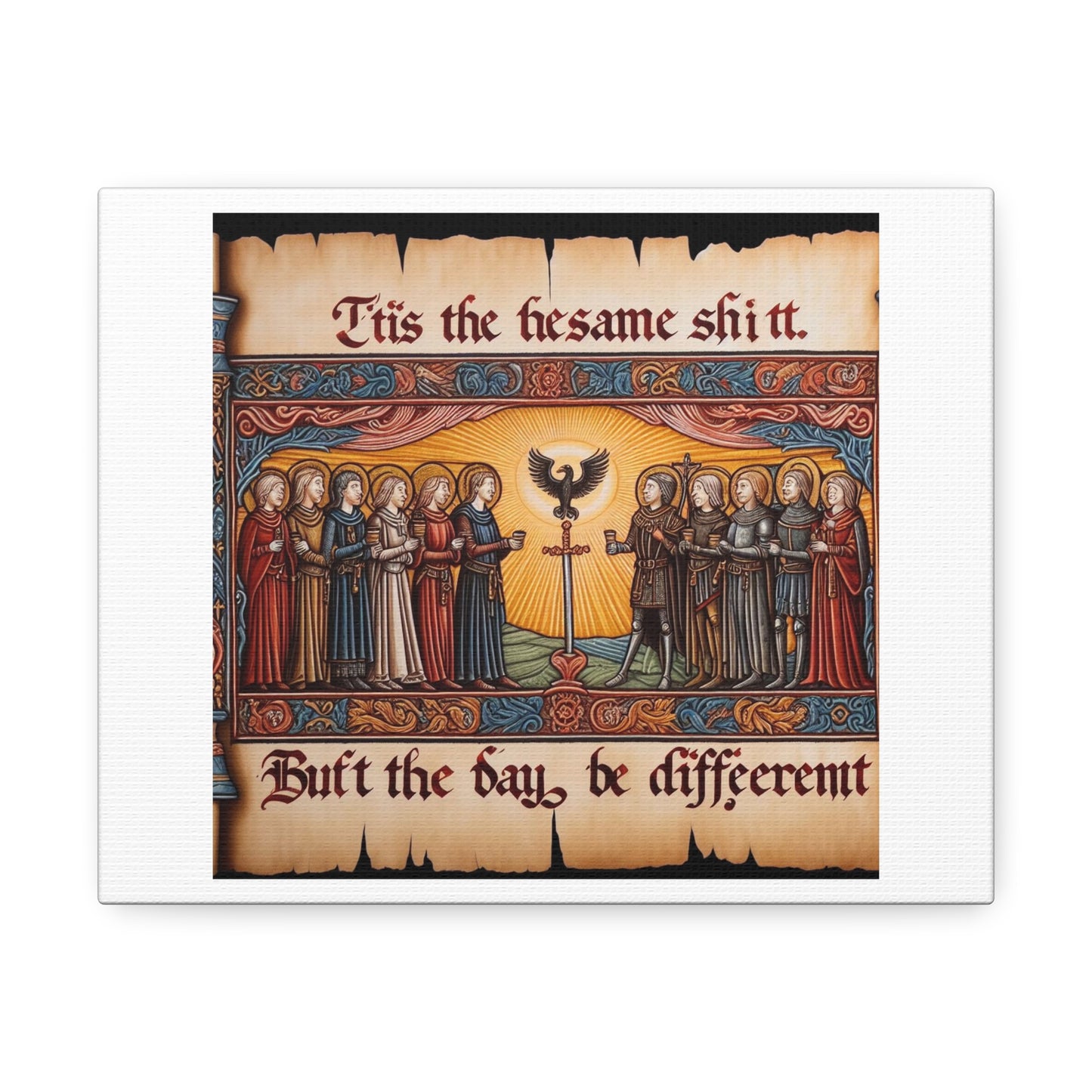 'Tis the Sameth Shit but Thine Day be Differ’nt' II Medieval Tapestry Art Print on Canvas