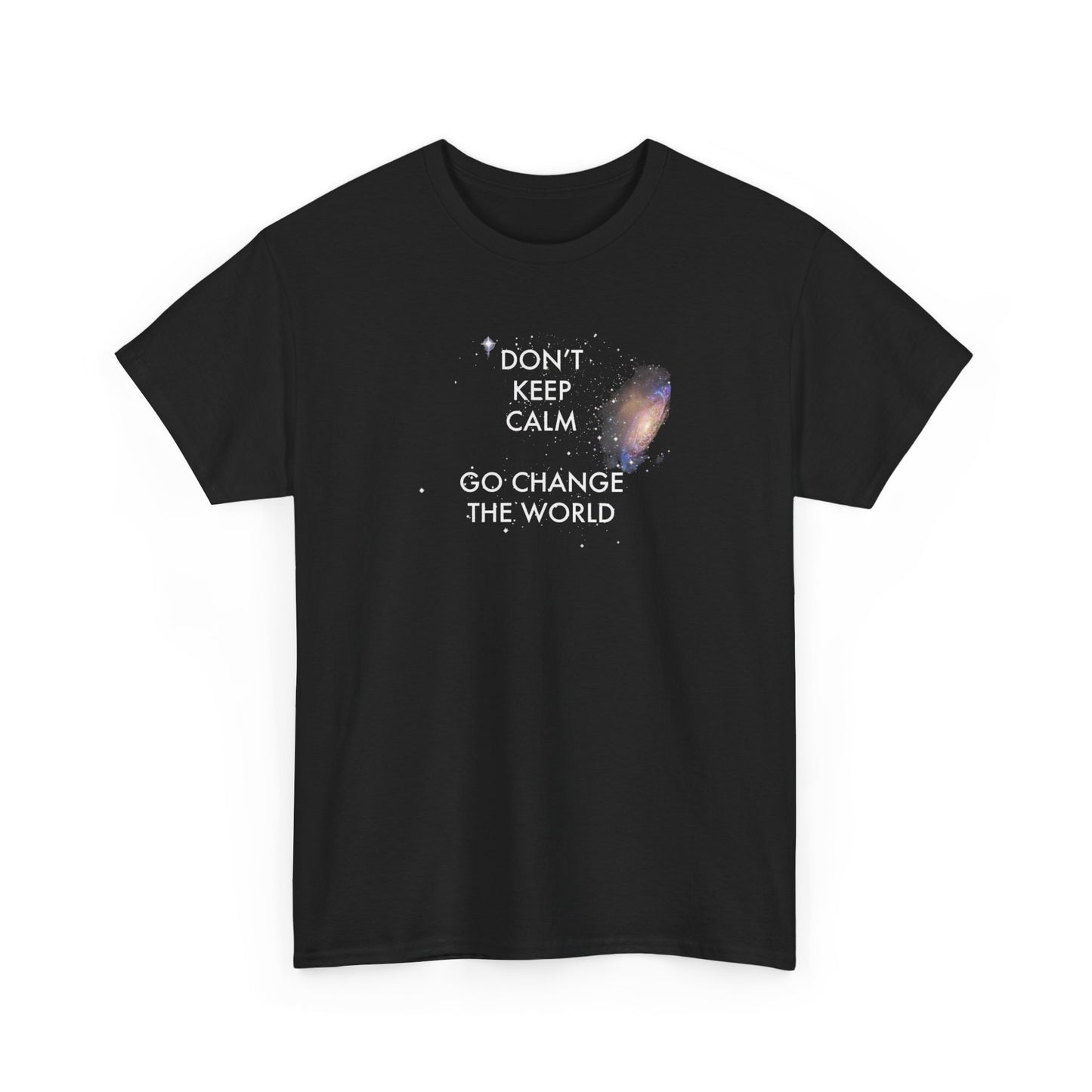 Don't Keep Calm Go Change the World, Motivational T-Shirt
