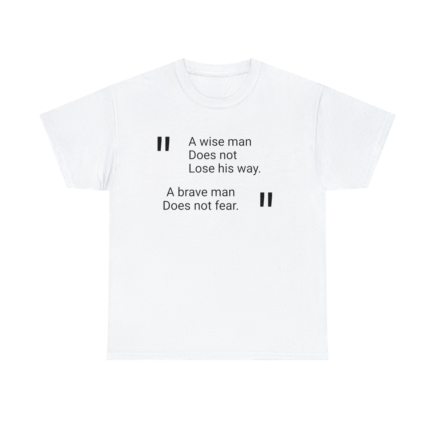 A Wise Man Does Not Lose His Way. A Brave Man Does Not Fear T-Shirt