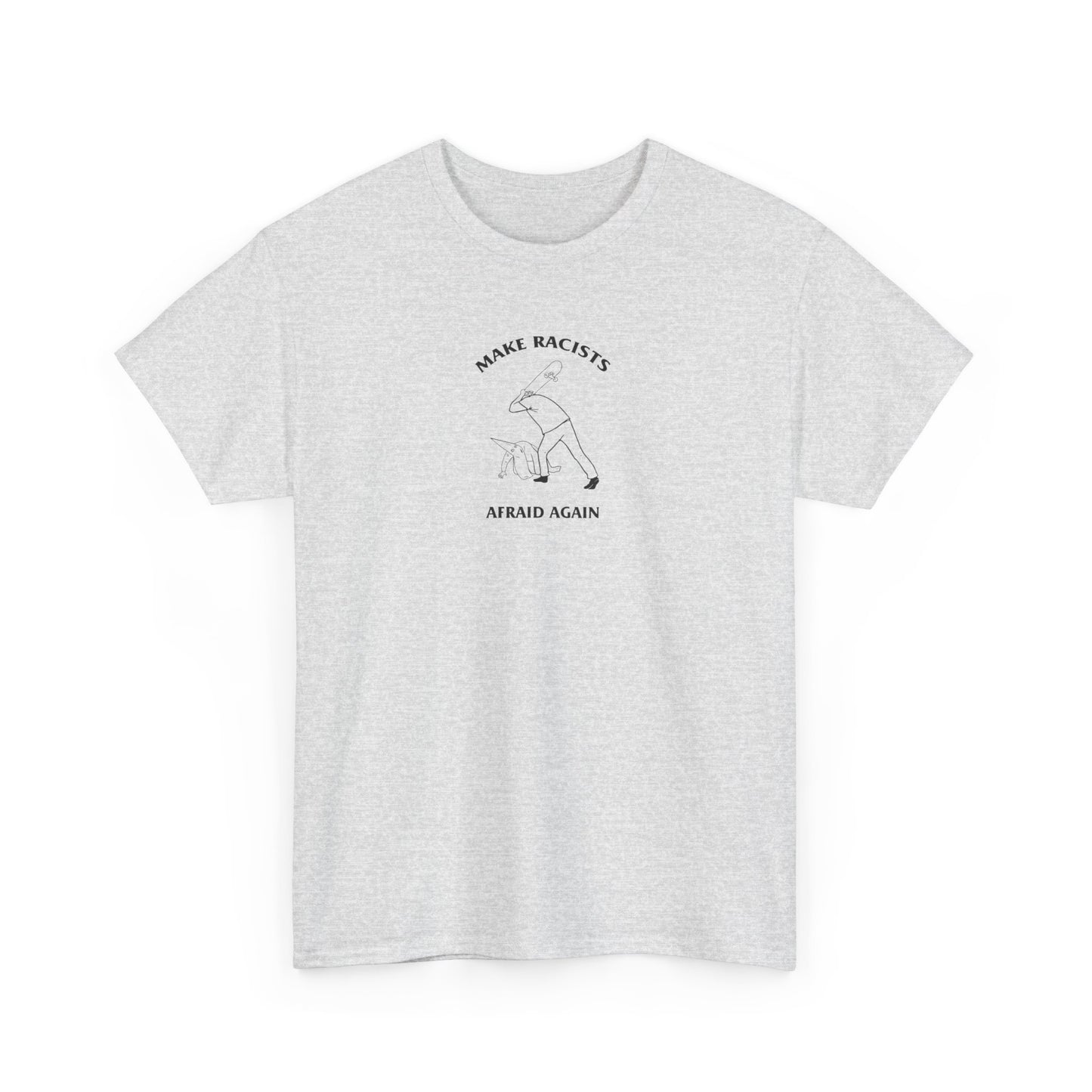 Make Racists Afraid Again, Politics T-Shirt