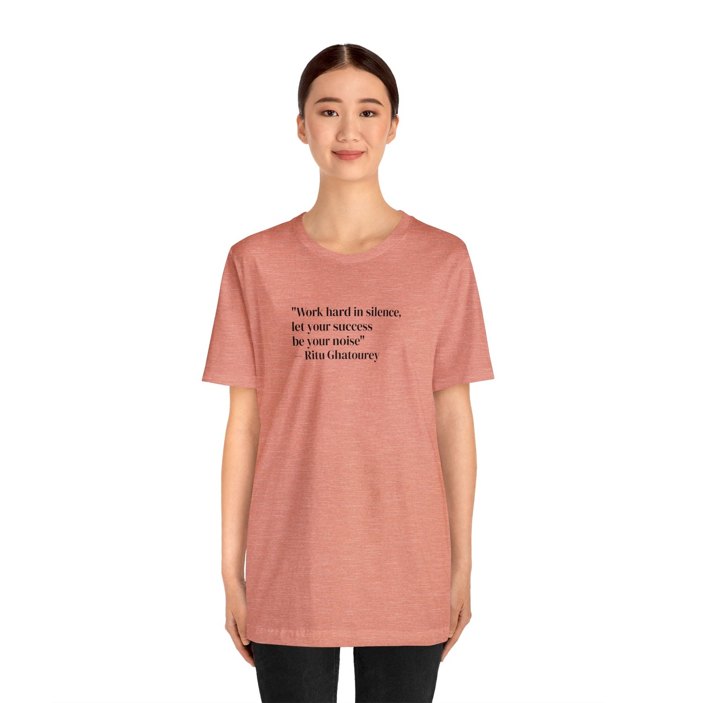 Work Hard In Silence Let Your Success Be Your Noise, Ritu Ghatourey T-Shirt