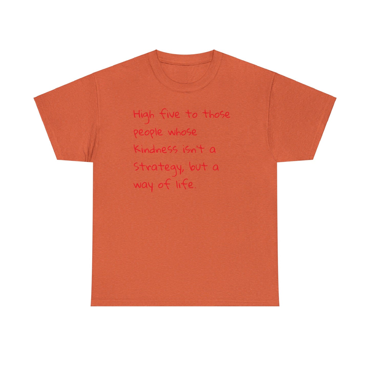 High Five to People Whose Kindness Isn't a Strategy But a Way of Life T-Shirt