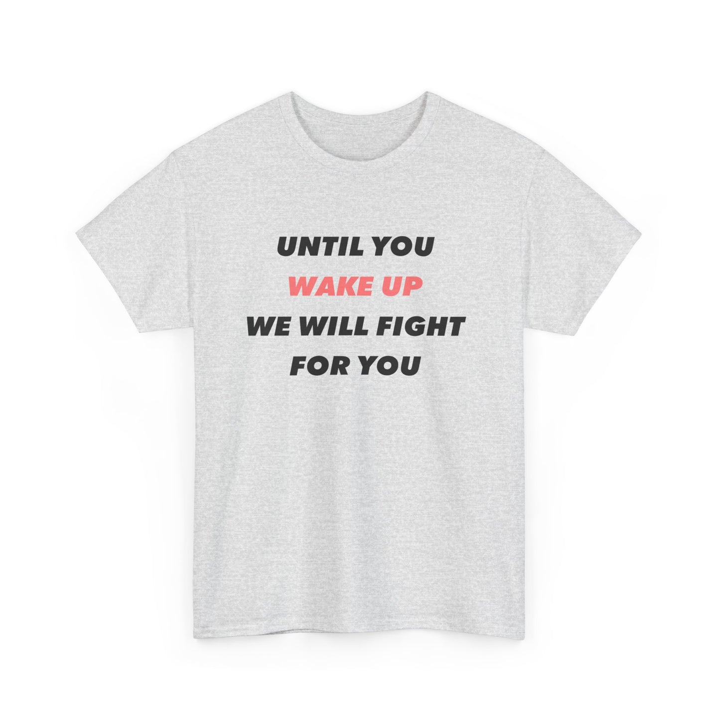 Until You Wake Up We Will Fight For You T-Shirt