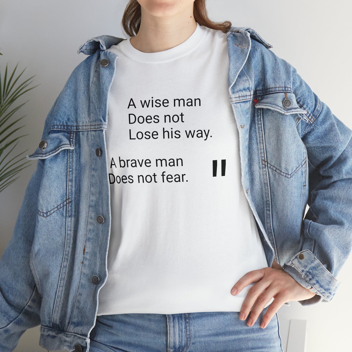 A Wise Man Does Not Lose His Way. A Brave Man Does Not Fear T-Shirt