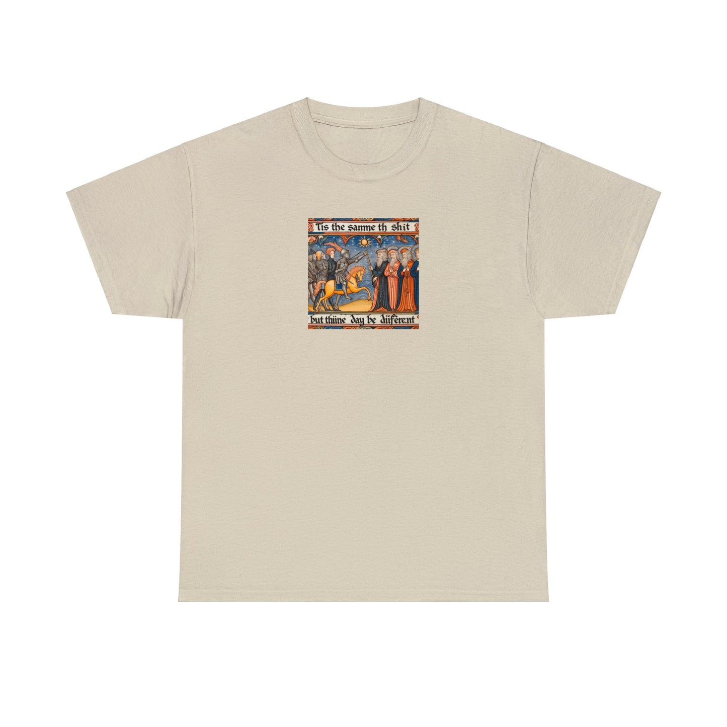 'Tis the Sameth Shit but Thine Day be Differ’nt' Funny Medieval Design T-Shirt