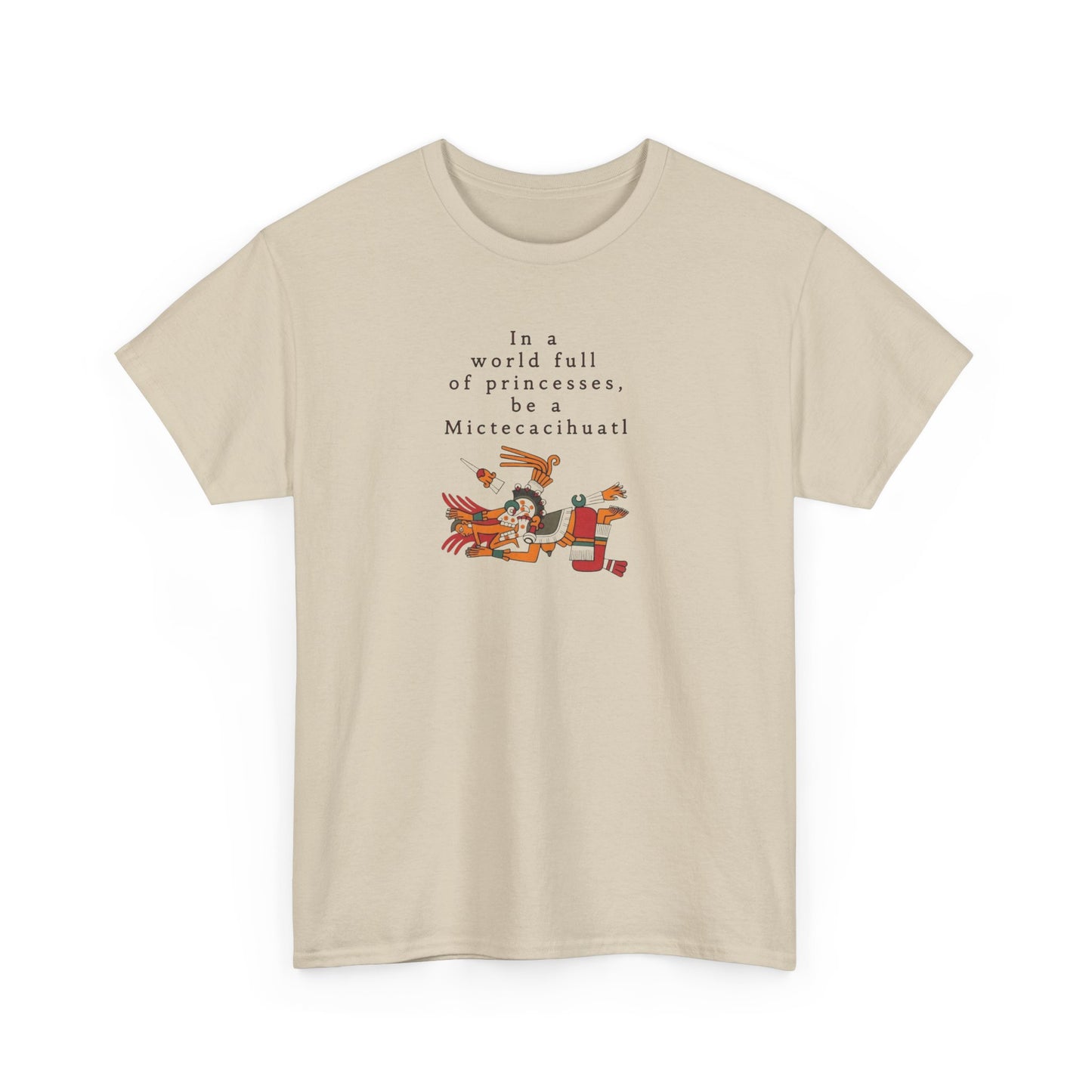 In a World Full of Princesses Be a Mictecacihuatl, Aztec Mythology T-Shirt
