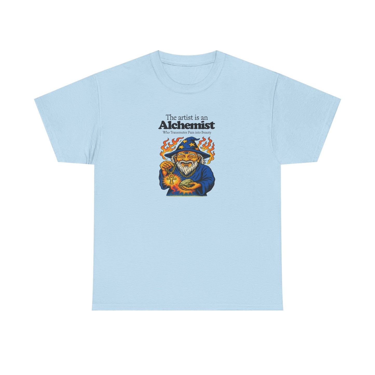 The Artist is an Alchemist Who Transmutes Pain Into Beauty, Artist T-Shirt