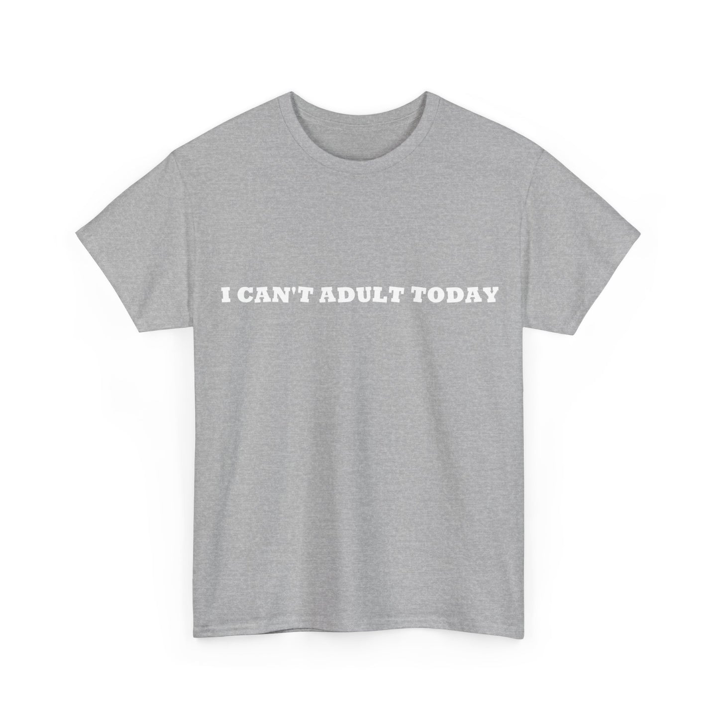 I Can't Adult Today, Heavy Cotton T-Shirt