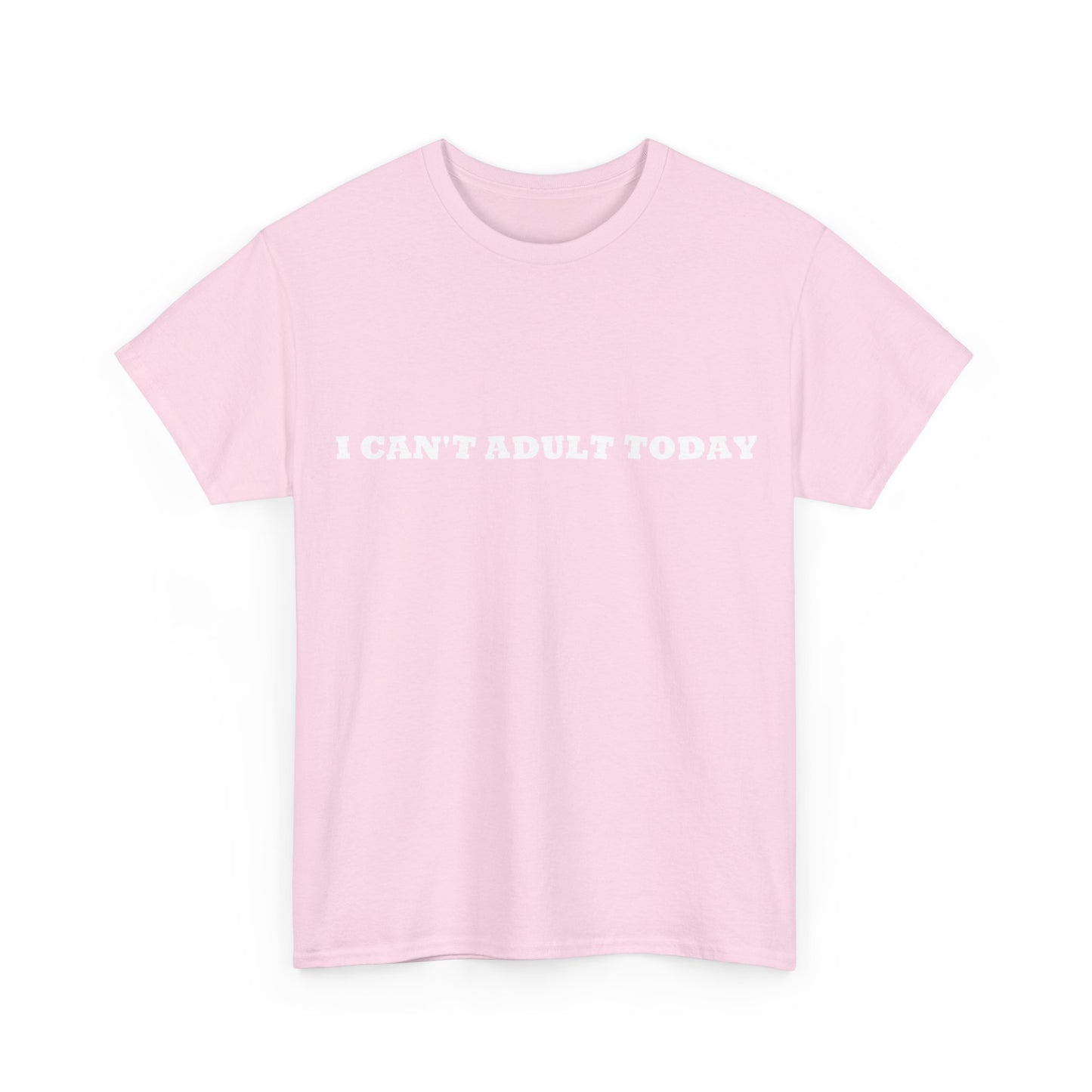 I Can't Adult Today, Heavy Cotton T-Shirt