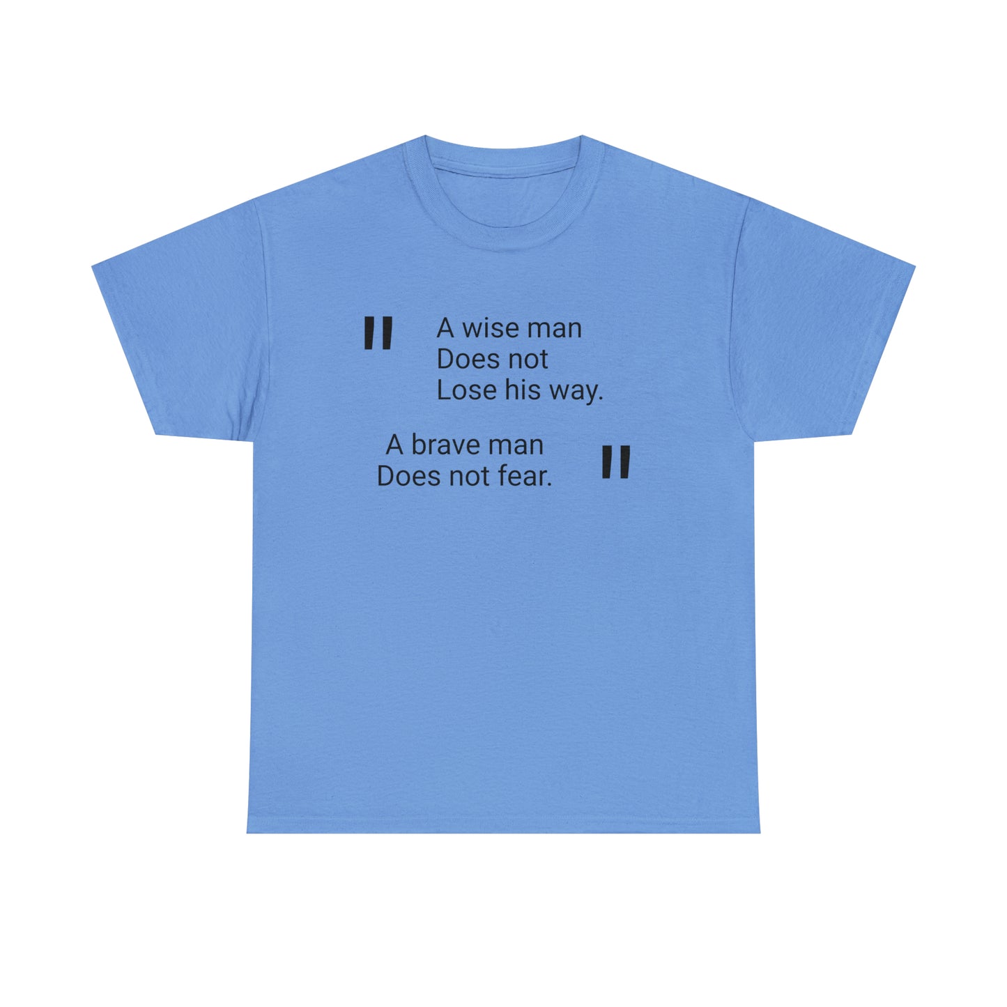 A Wise Man Does Not Lose His Way. A Brave Man Does Not Fear T-Shirt