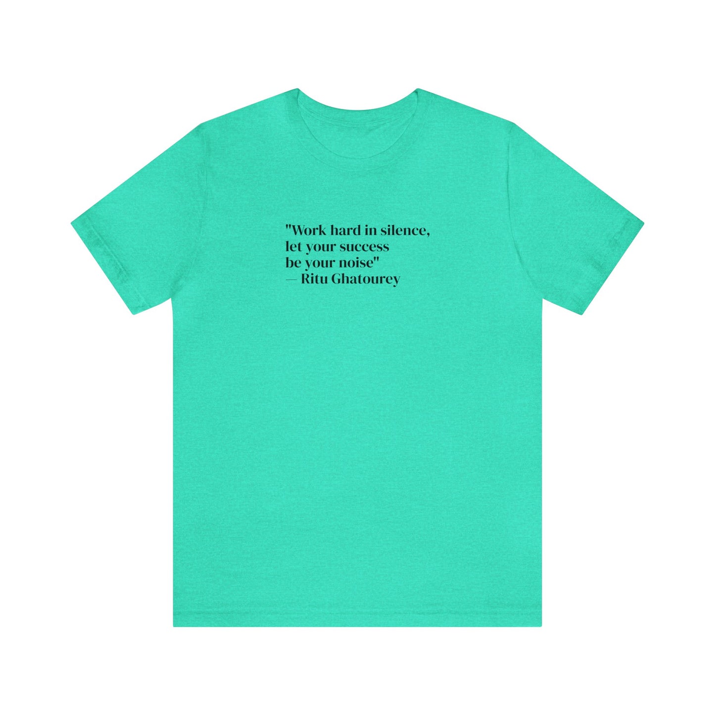 Work Hard In Silence Let Your Success Be Your Noise, Ritu Ghatourey T-Shirt