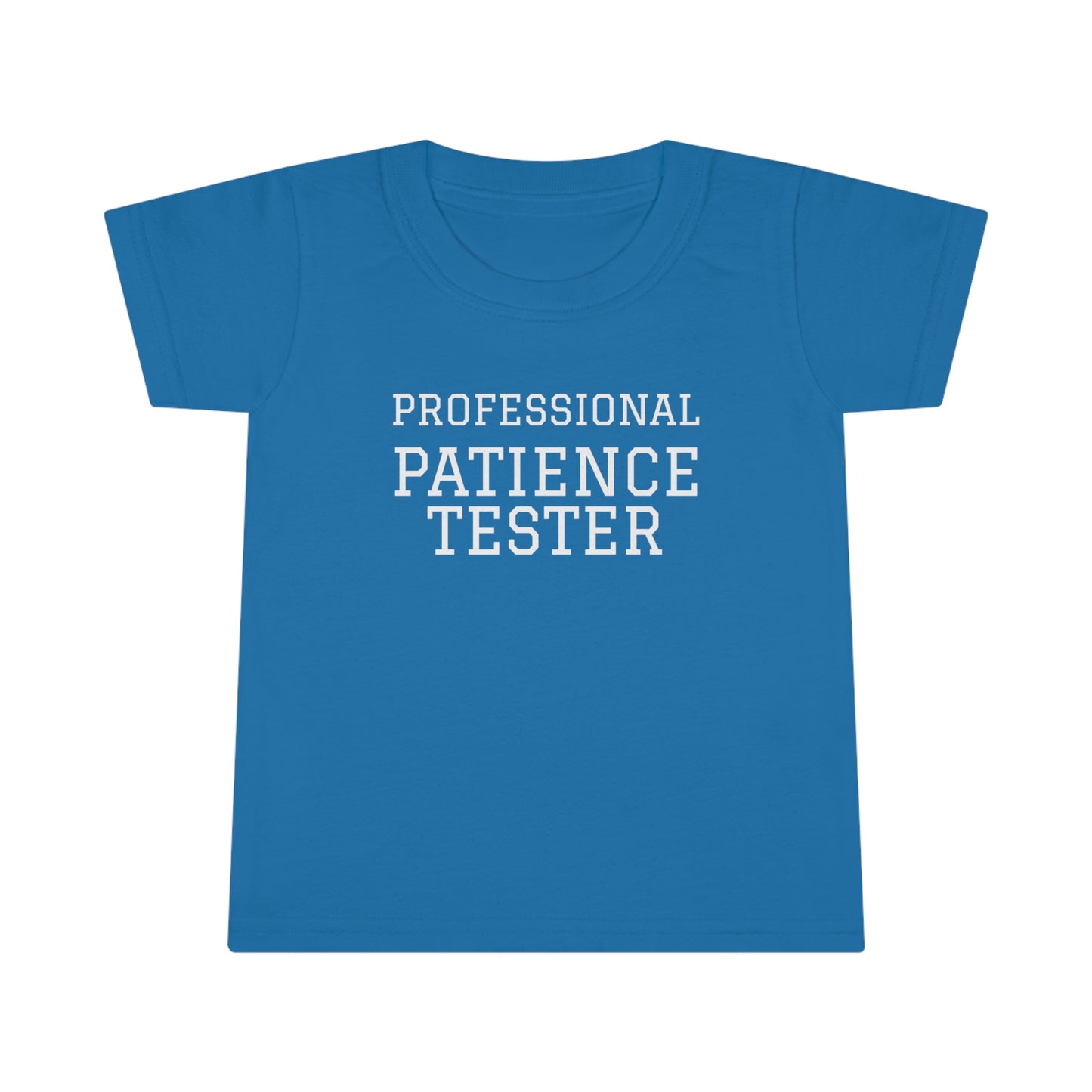 Professional Patience Tester! Toddler T-Shirt