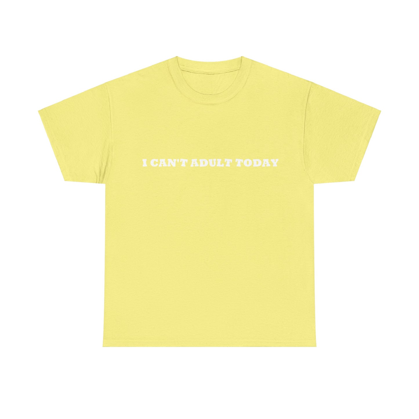 I Can't Adult Today, Heavy Cotton T-Shirt