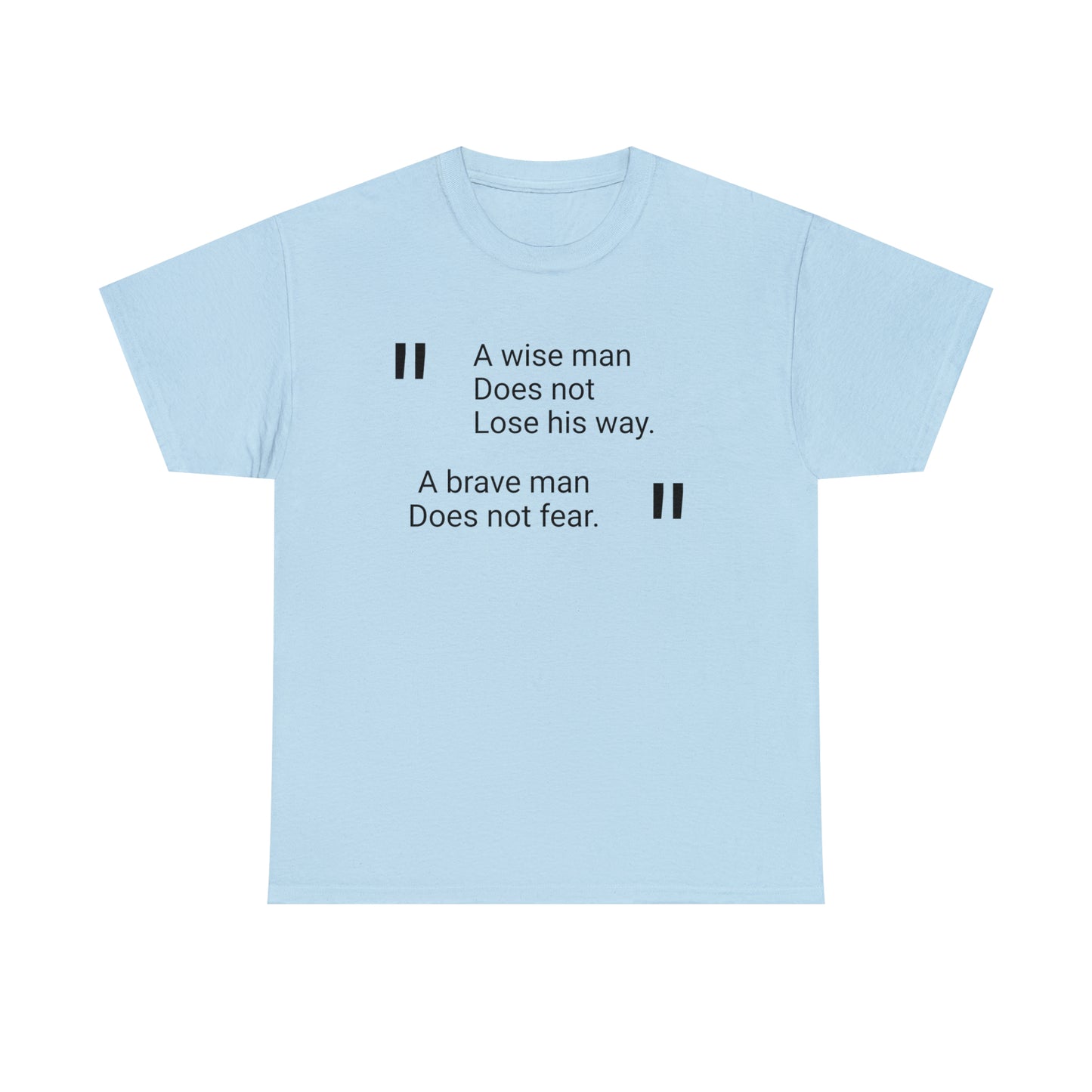 A Wise Man Does Not Lose His Way. A Brave Man Does Not Fear T-Shirt
