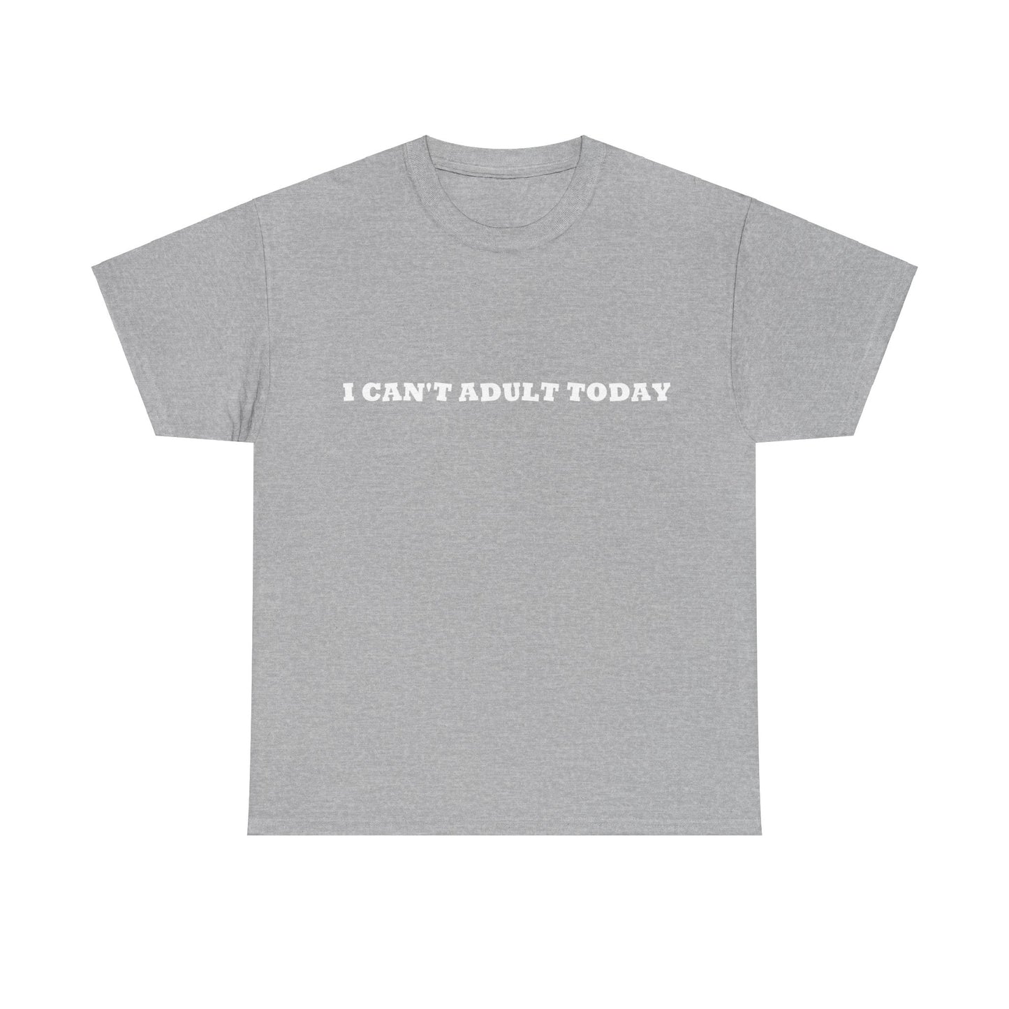 I Can't Adult Today, Heavy Cotton T-Shirt