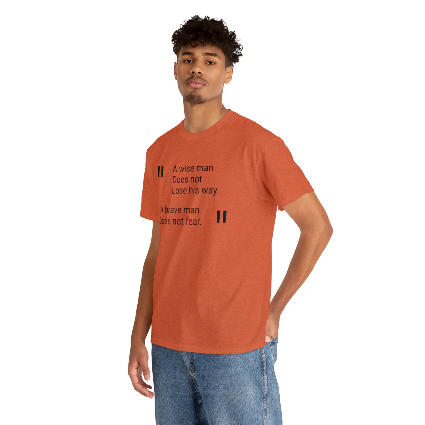 A Wise Man Does Not Lose His Way. A Brave Man Does Not Fear T-Shirt