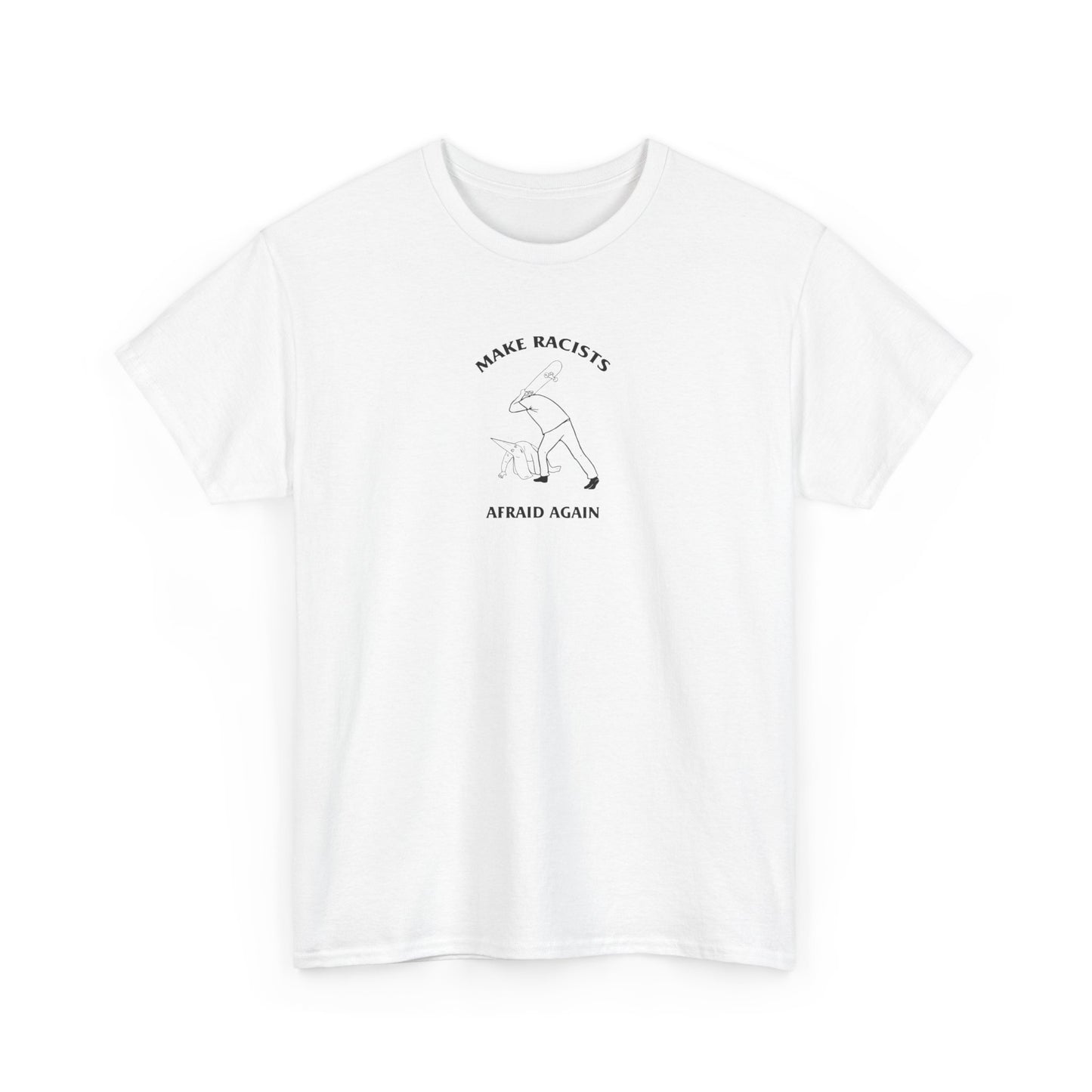 Make Racists Afraid Again, Politics T-Shirt