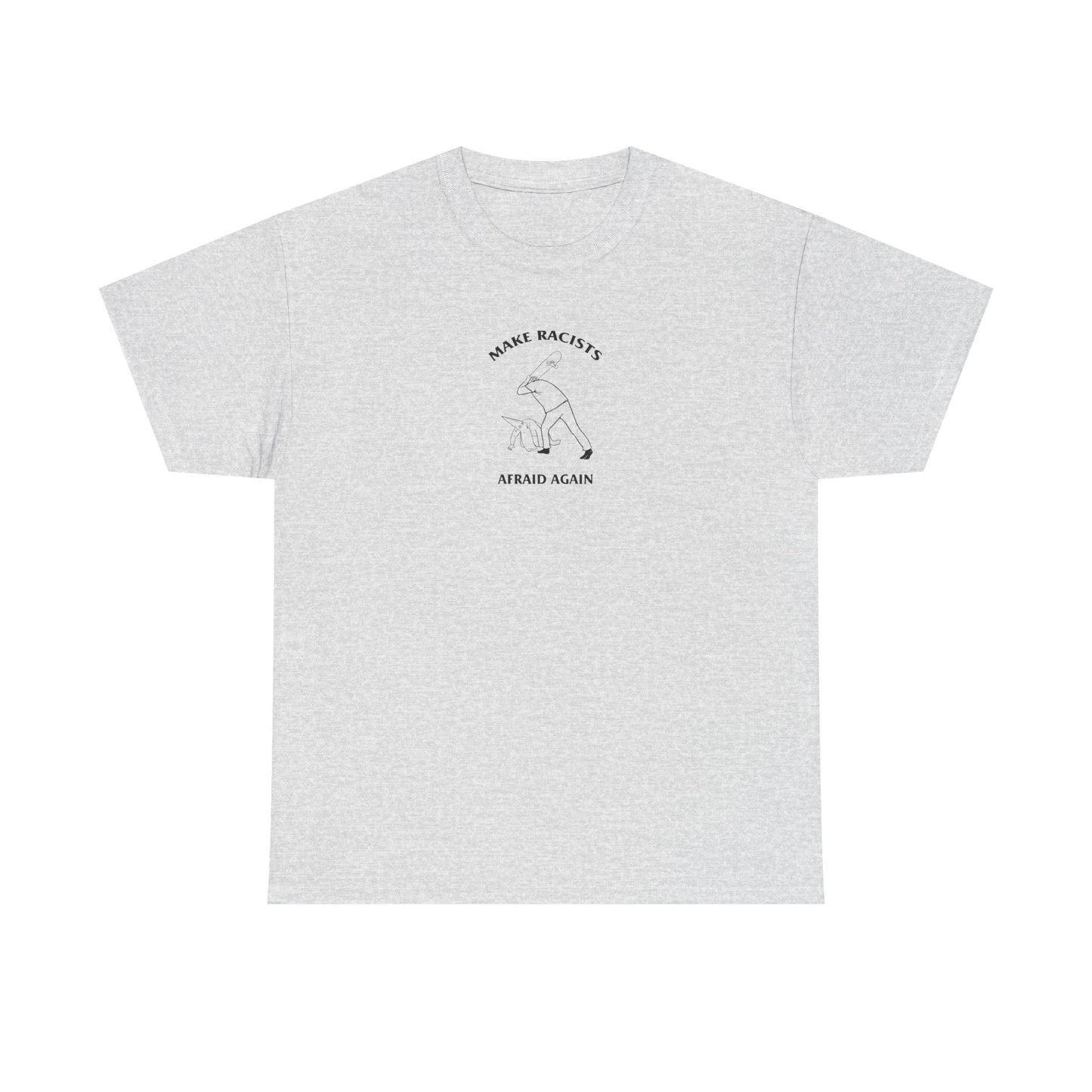 Make Racists Afraid Again, Politics T-Shirt