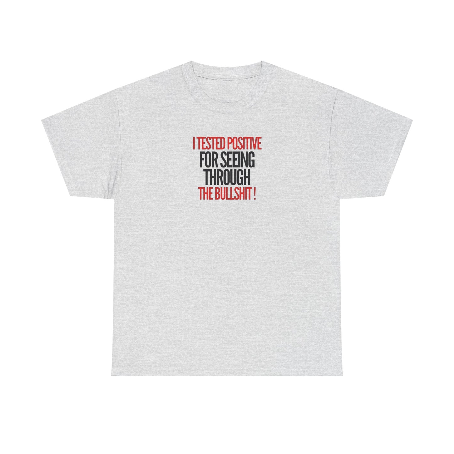 I Tested Positive for Seeing Through the Bullshit, Politics T-Shirt