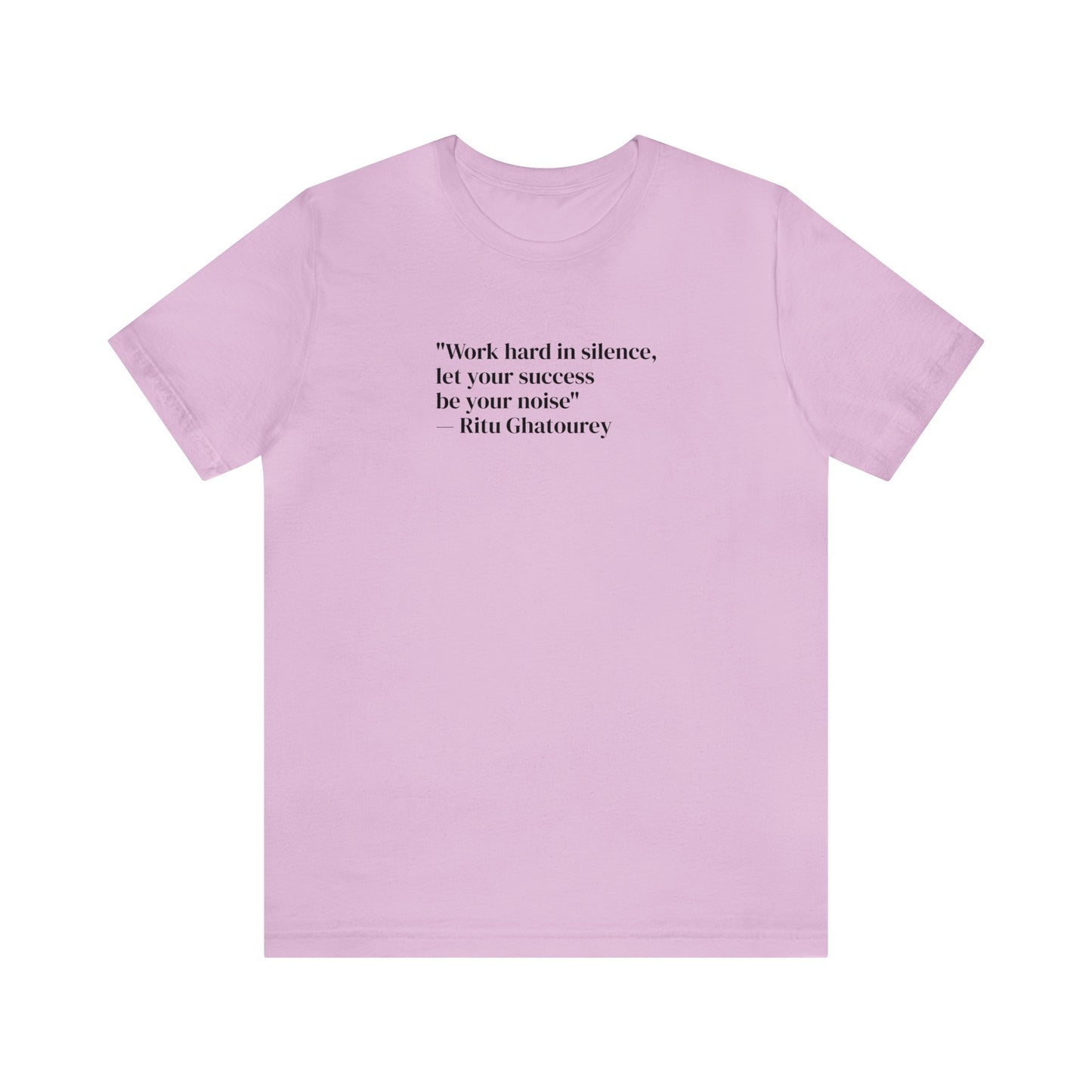 Work Hard In Silence Let Your Success Be Your Noise, Ritu Ghatourey T-Shirt