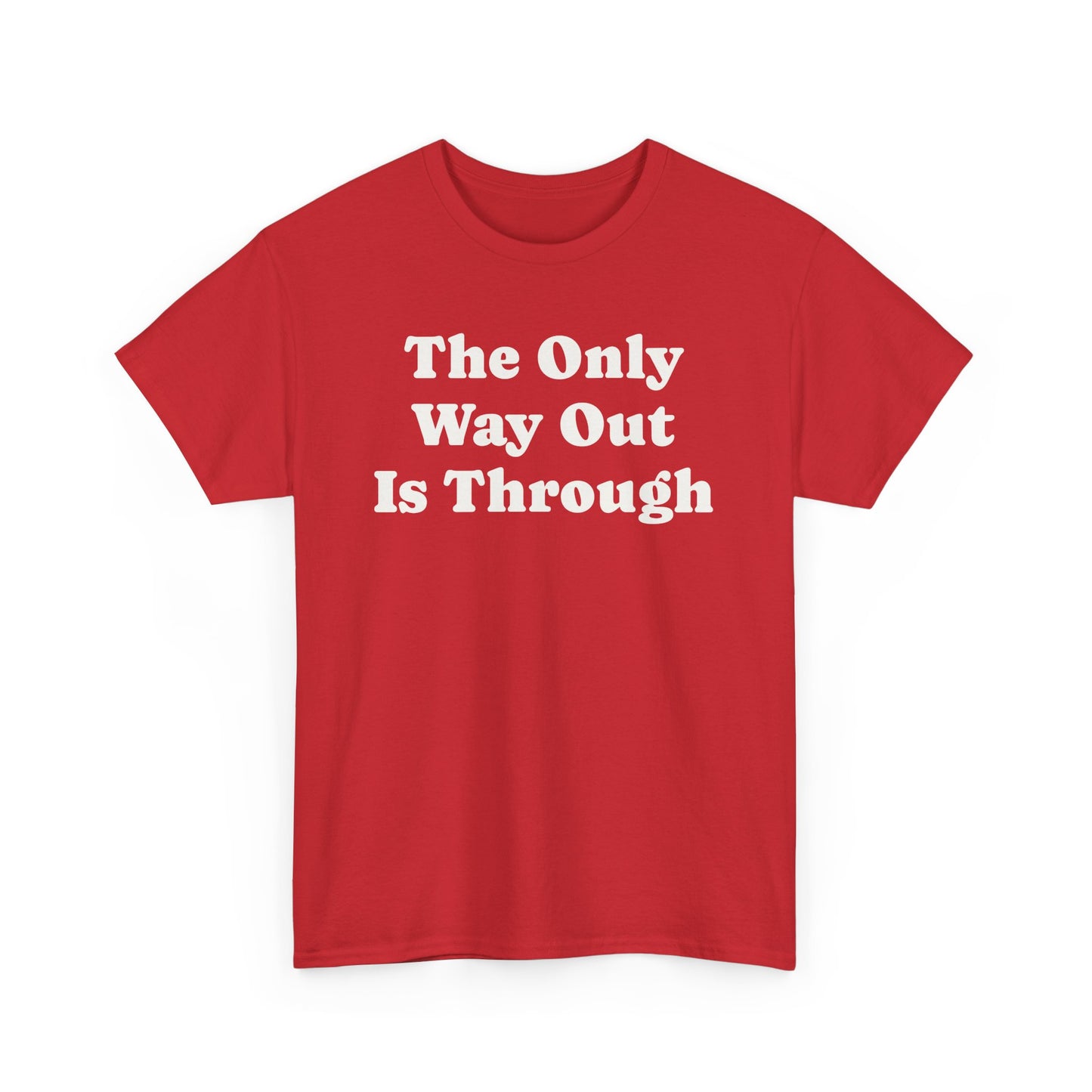The Only Way Out Is Through, Motivation T-Shirt