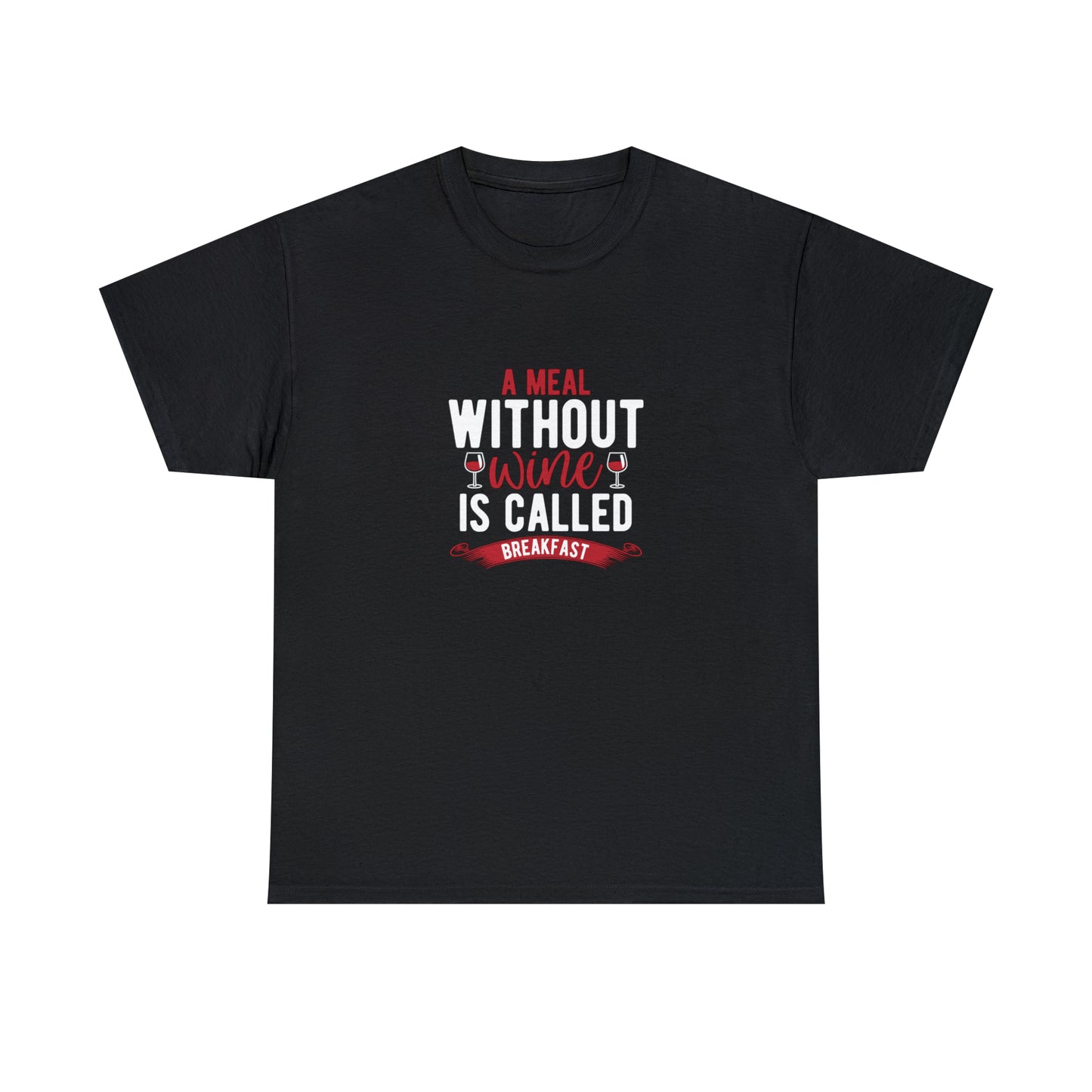 A Meal Without Wine Is Called Breakfast Funny T-Shirt