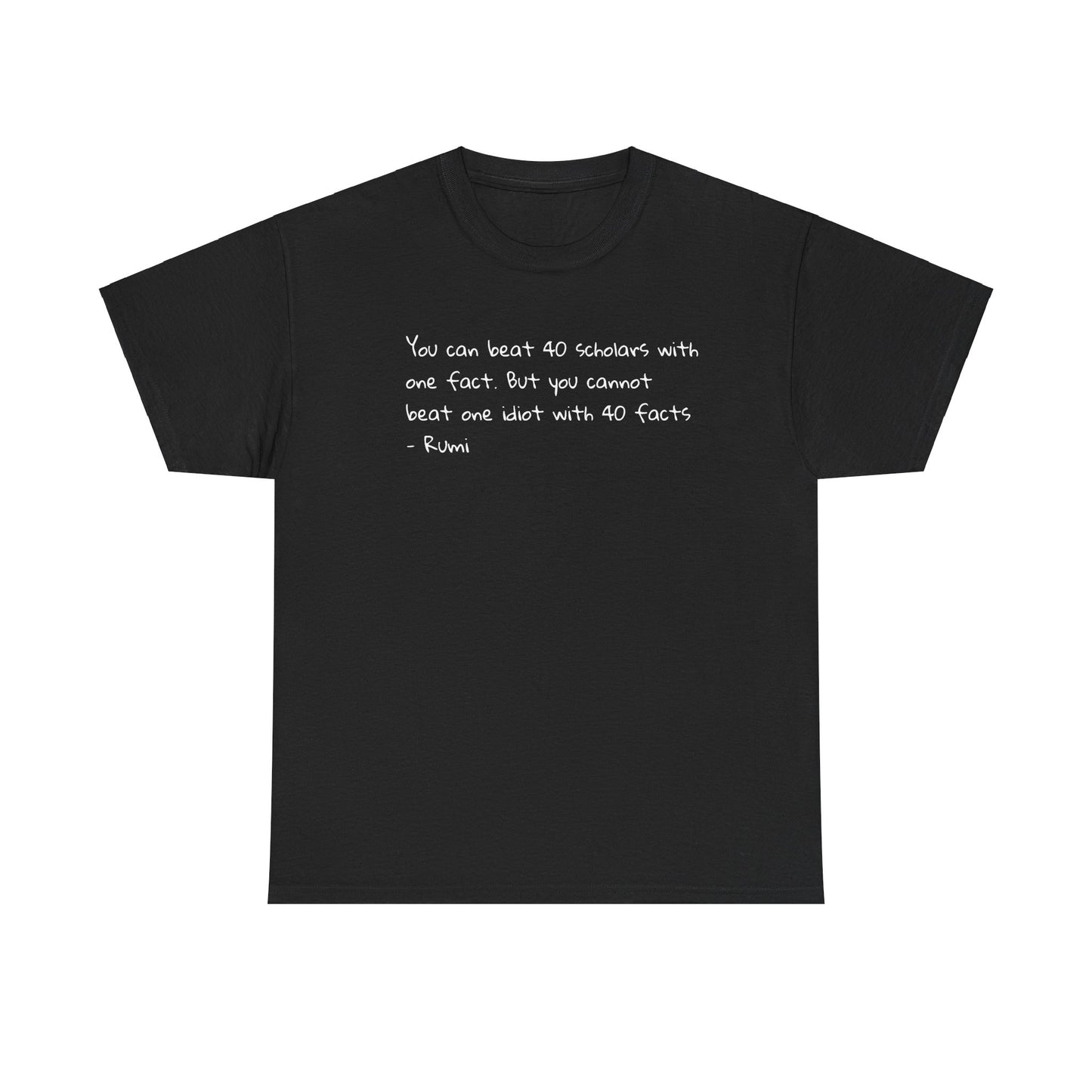 'Rumi' You Can Beat 40 Scholars With One Fact. But You Cannot Beat One Idiot With 40 Facts T-Shirt