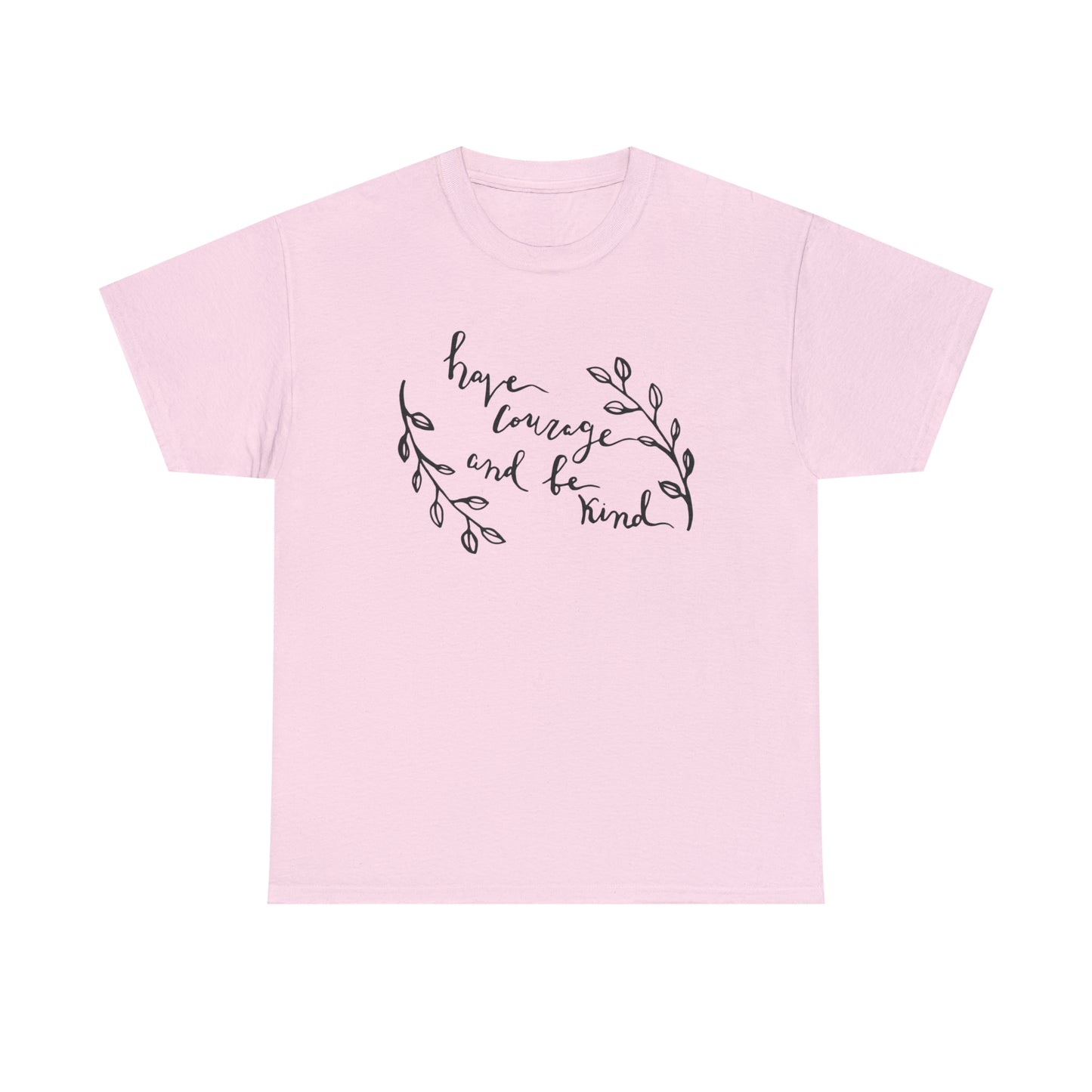Have Courage and Be Kind T-Shirt