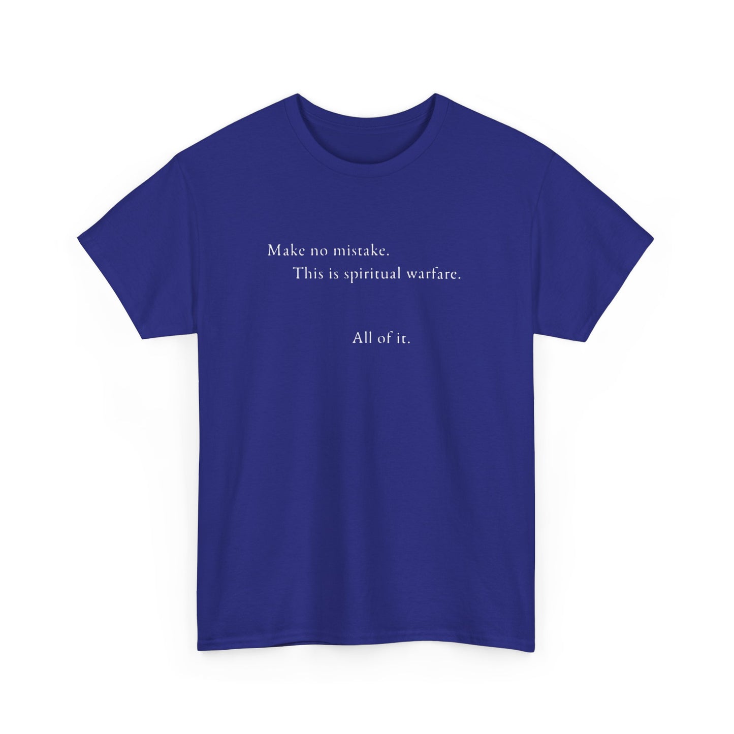 Make No Mistake This is Spiritual Warfare, All of It T-Shirt