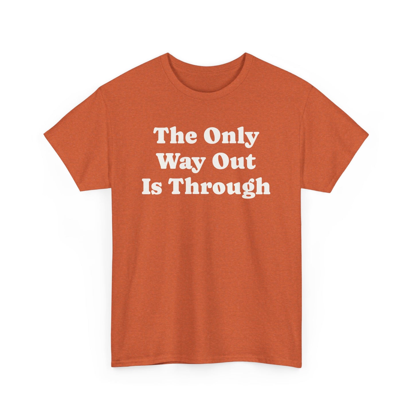 The Only Way Out Is Through, Motivation T-Shirt