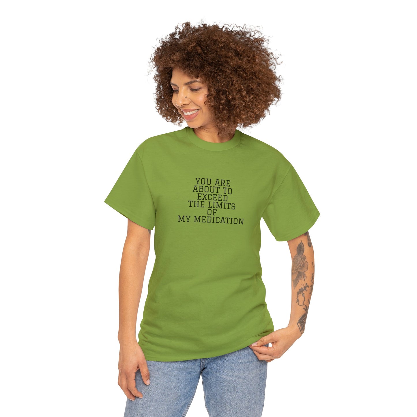 You Are About To Exceed The Limits Of My Medication T-Shirt
