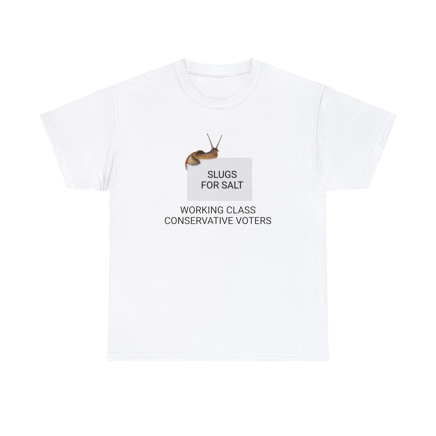 'Slugs For Salt' Working Class Conservative Voters T-Shirt