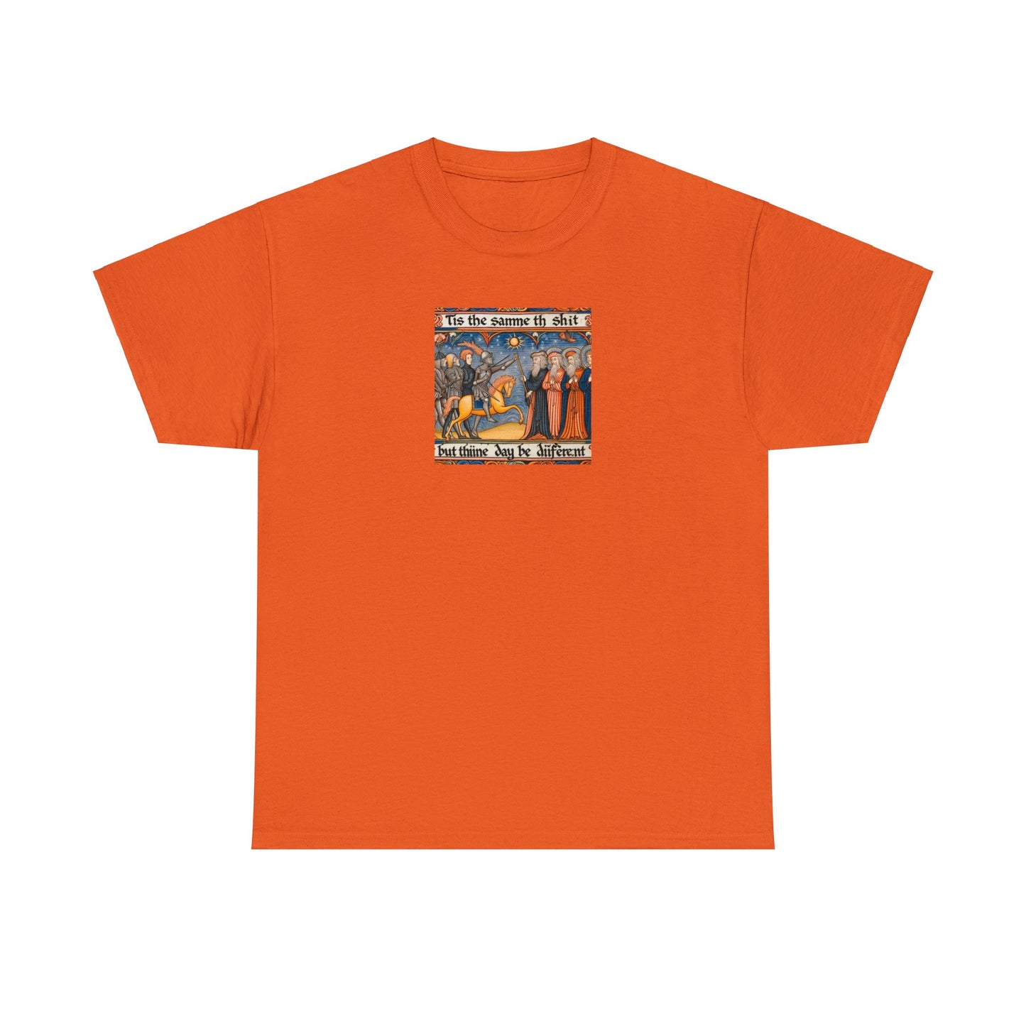 'Tis the Sameth Shit but Thine Day be Differ’nt' Funny Medieval Design T-Shirt