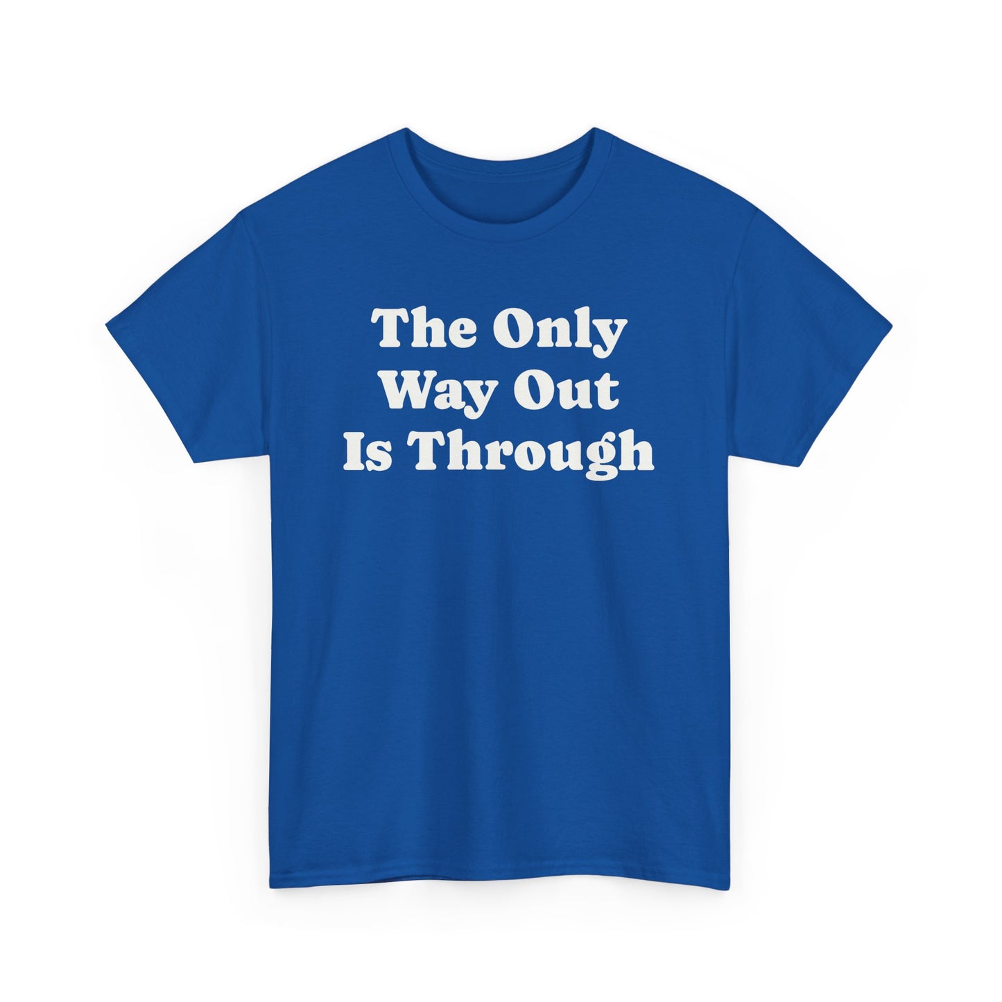 The Only Way Out Is Through, Motivation T-Shirt