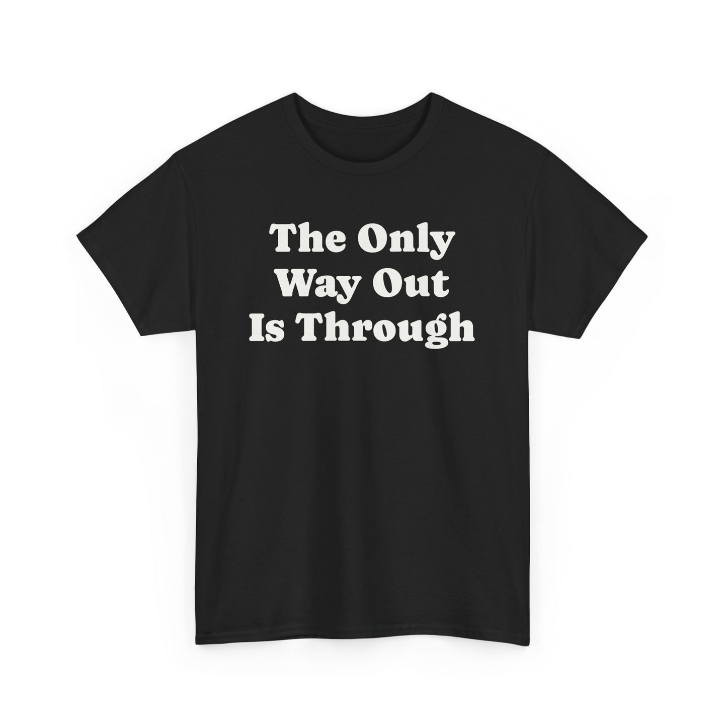 The Only Way Out Is Through, Motivation T-Shirt