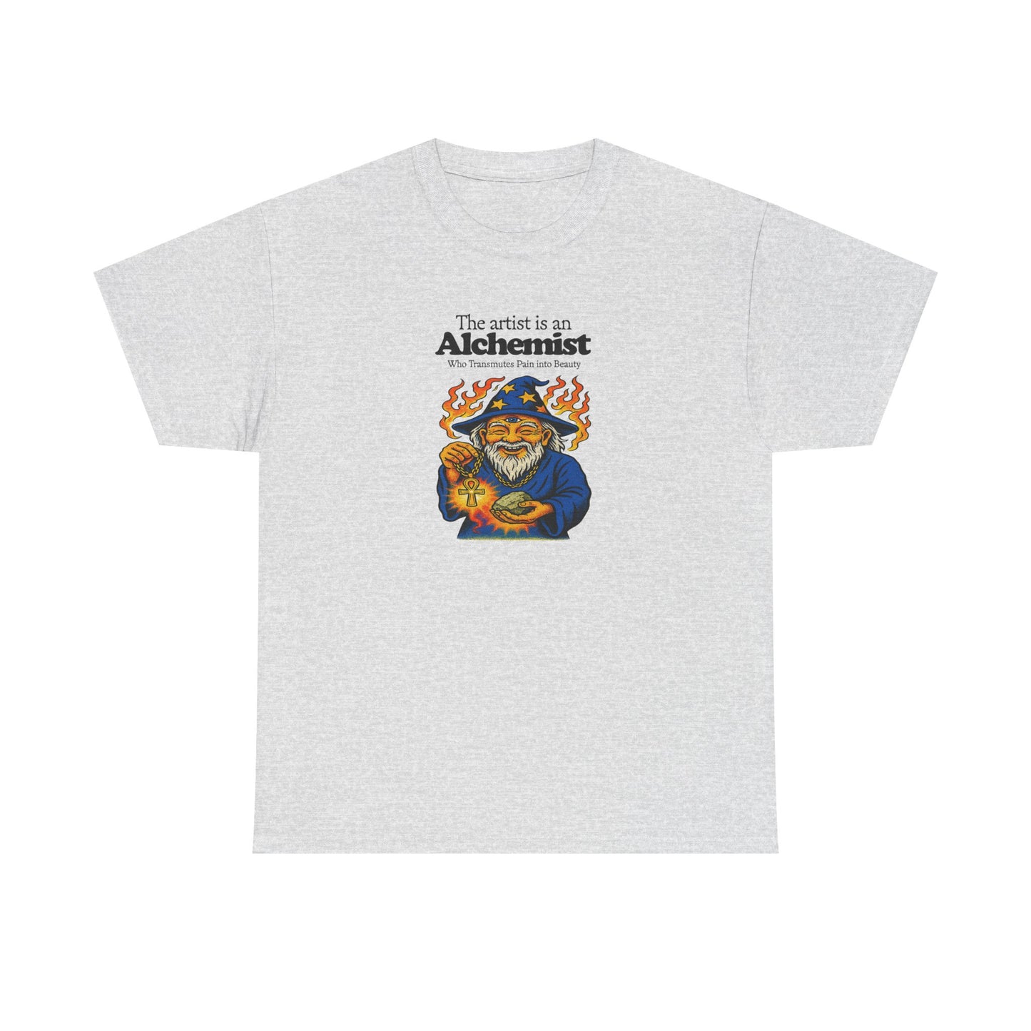 The Artist is an Alchemist Who Transmutes Pain Into Beauty, Artist T-Shirt
