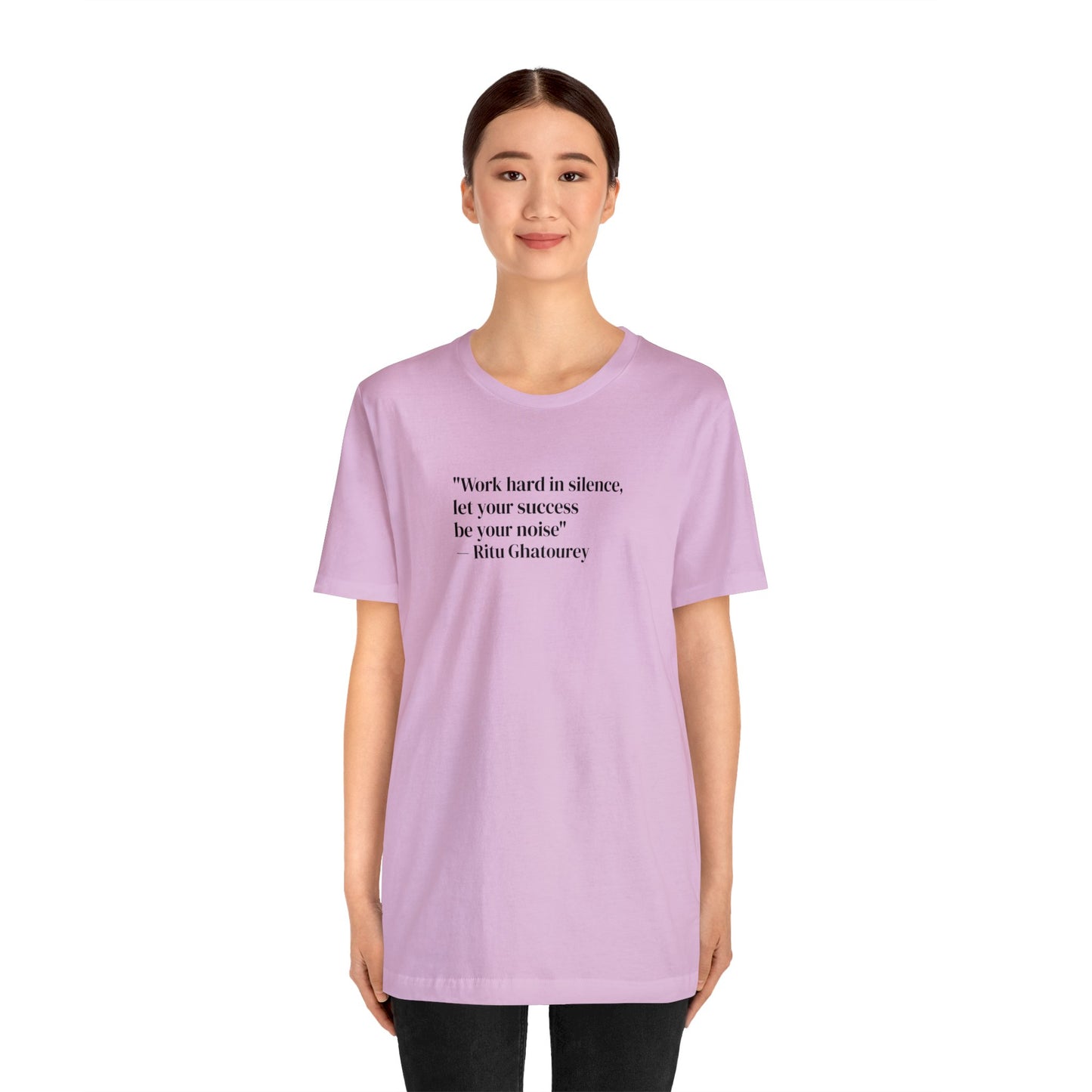 Work Hard In Silence Let Your Success Be Your Noise, Ritu Ghatourey T-Shirt