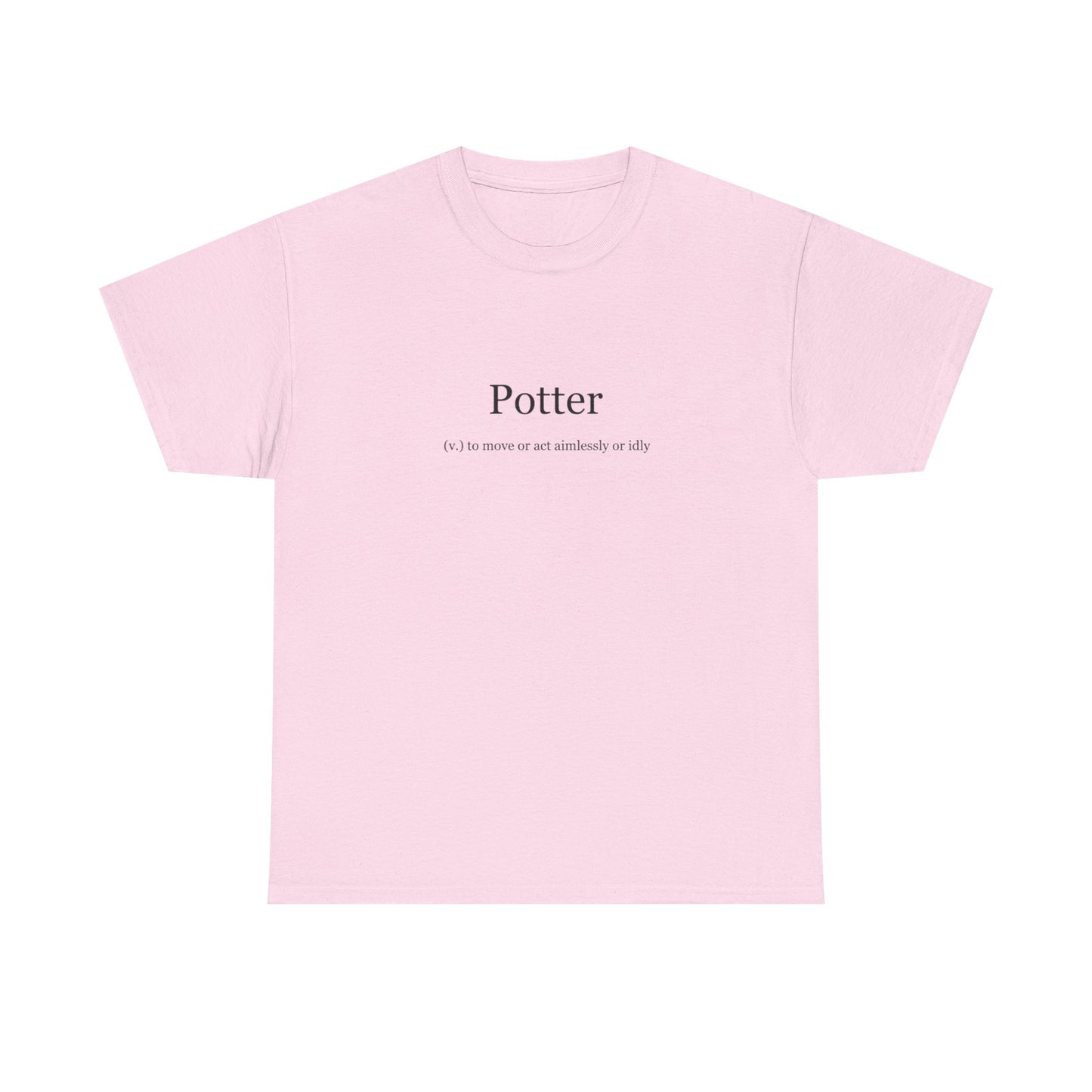 Potter, To Move or Act Aimlessly or Idly, Positive Vibes T-Shirt